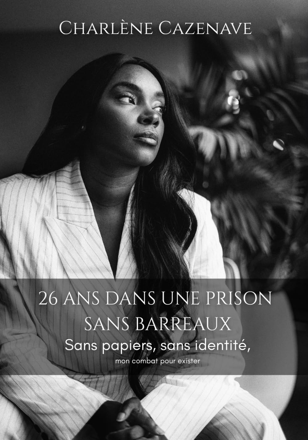 26 ans dans une prison sans barreaux: Sans papiers, sans identité, mon combat pour exister