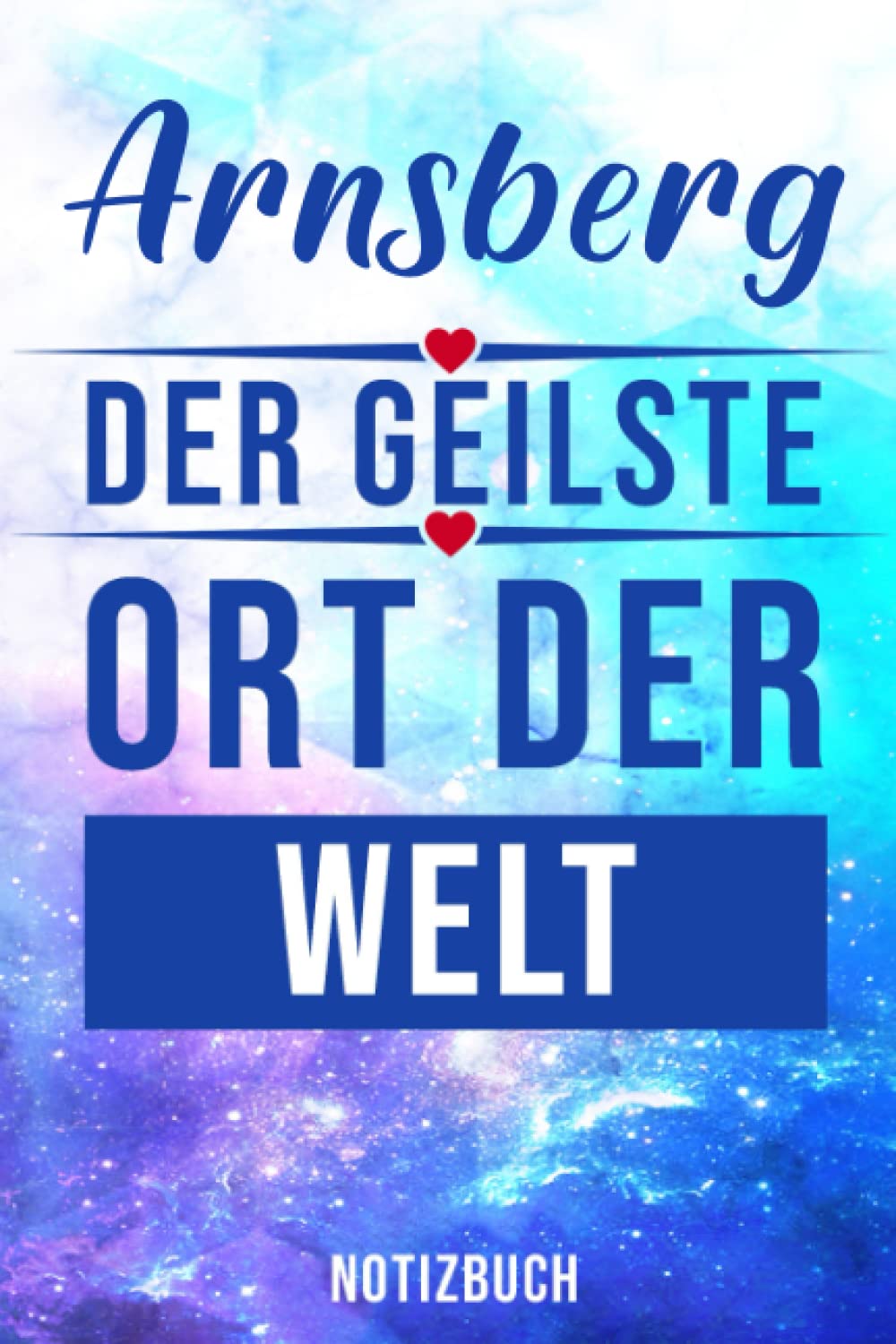 Arnsberg der geilste Ort der Welt Notizbuch: | 110 Seiten Gepunktet (ca. DIN A5) | als Tagesplaner | Tagebuch | Termine | (German Edition)