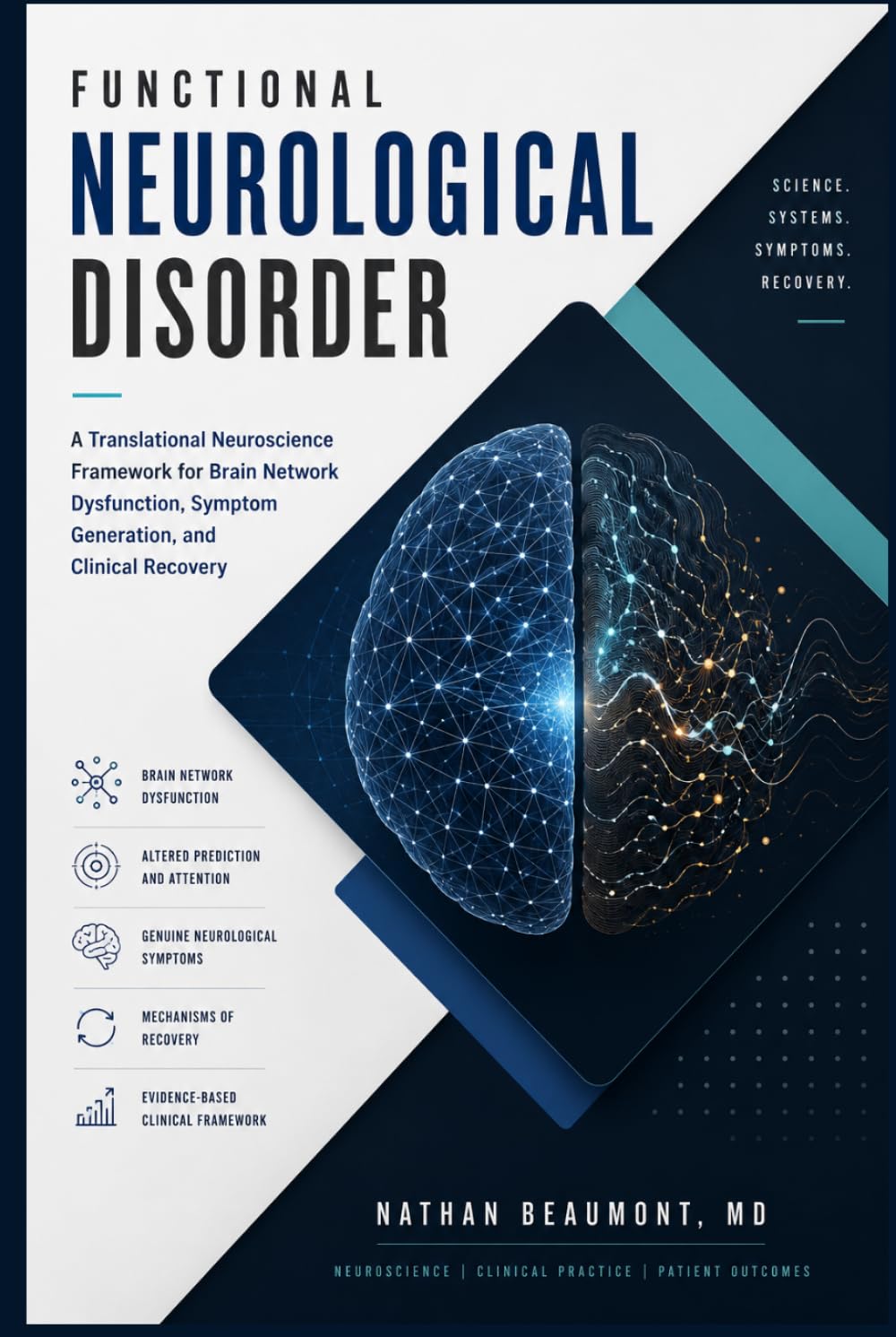 Functional Neurological Disorder: A Translational Neuroscience Framework for Brain Network Dysfunction, Symptom Generation, and Clinical Recovery