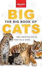 The Big Book of Big Cats: Big Cat Facts: 100+ Amazing Facts About Lions, Tigers, Leopards, Snow Leopards & Jaguars (Animal Books for Kids)