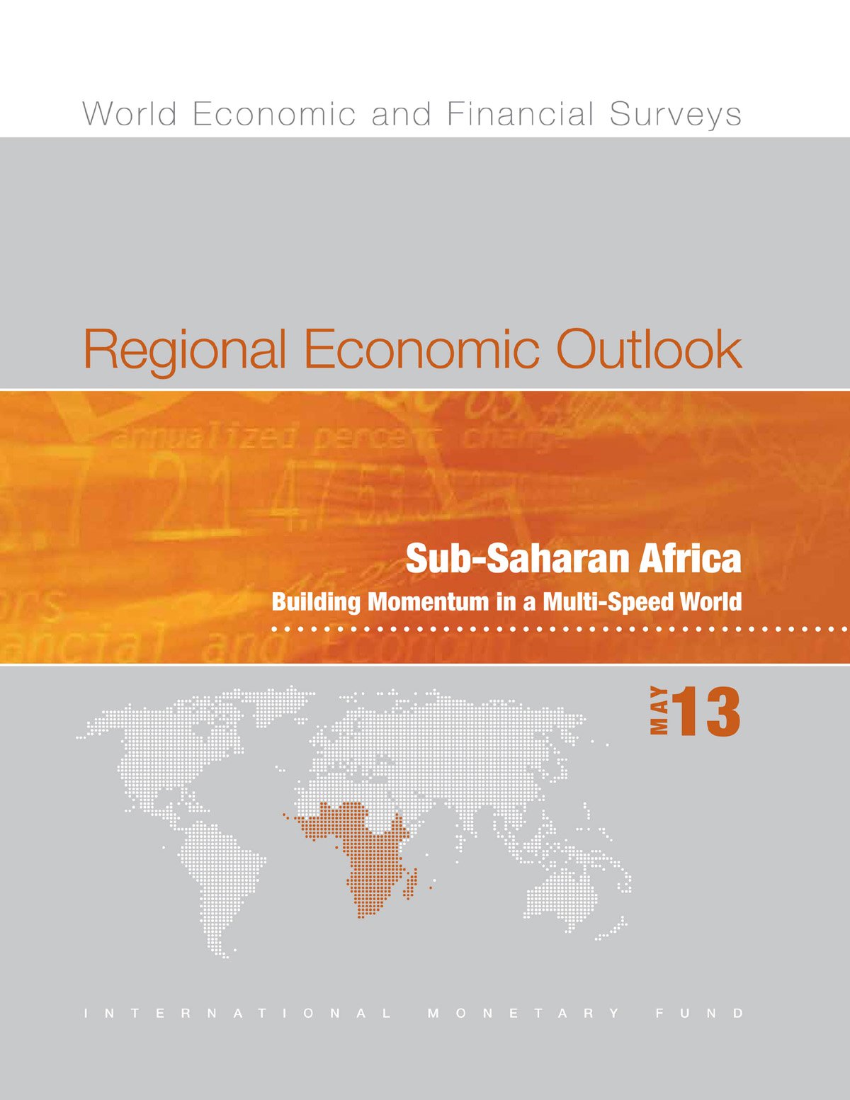 Regional Economic Outlook, May 2013: Sub-Saharan Africa: Building Momentum in a Multi-Speed World (World Economic & Financial Surveys)