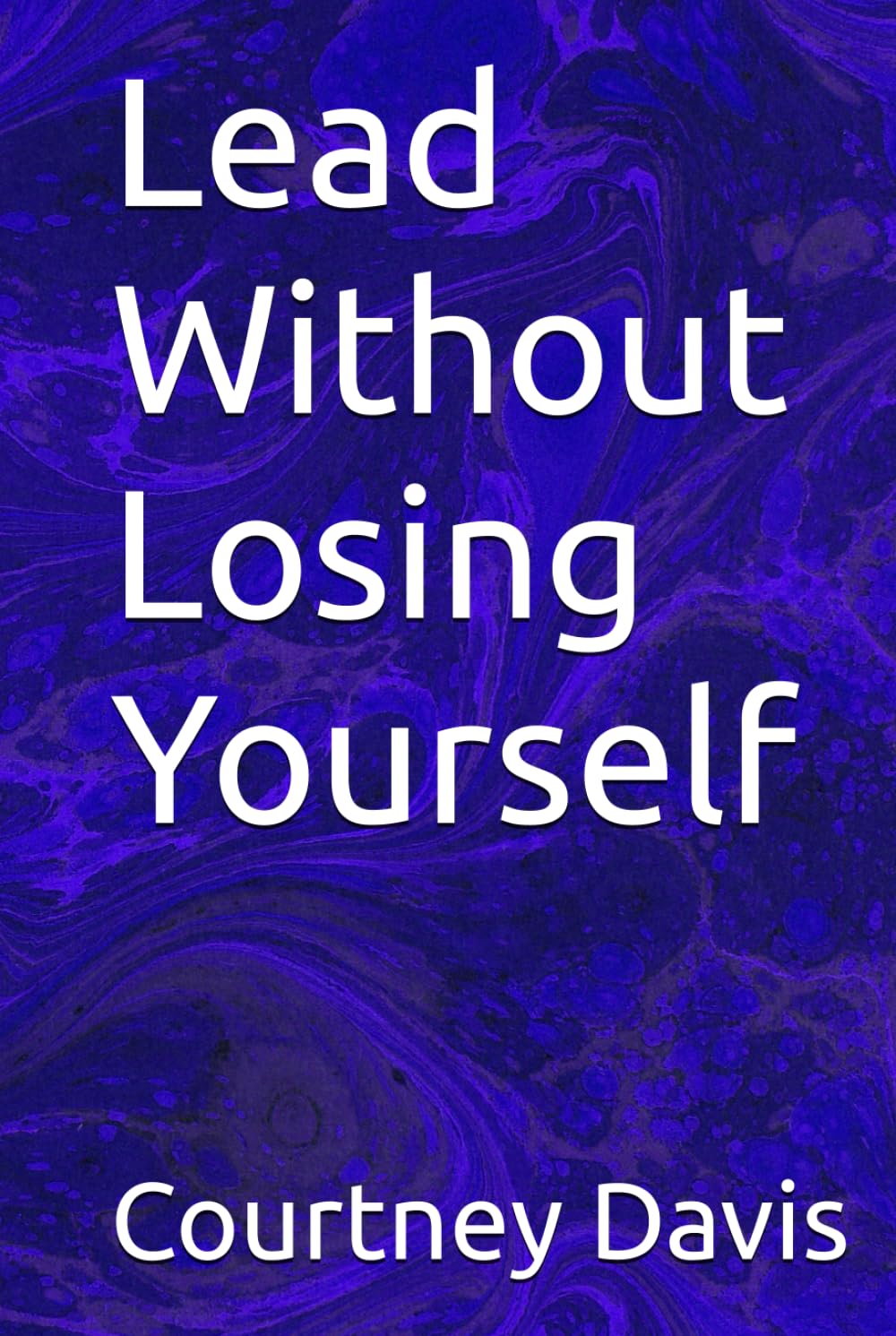 Lead Without Losing Yourself