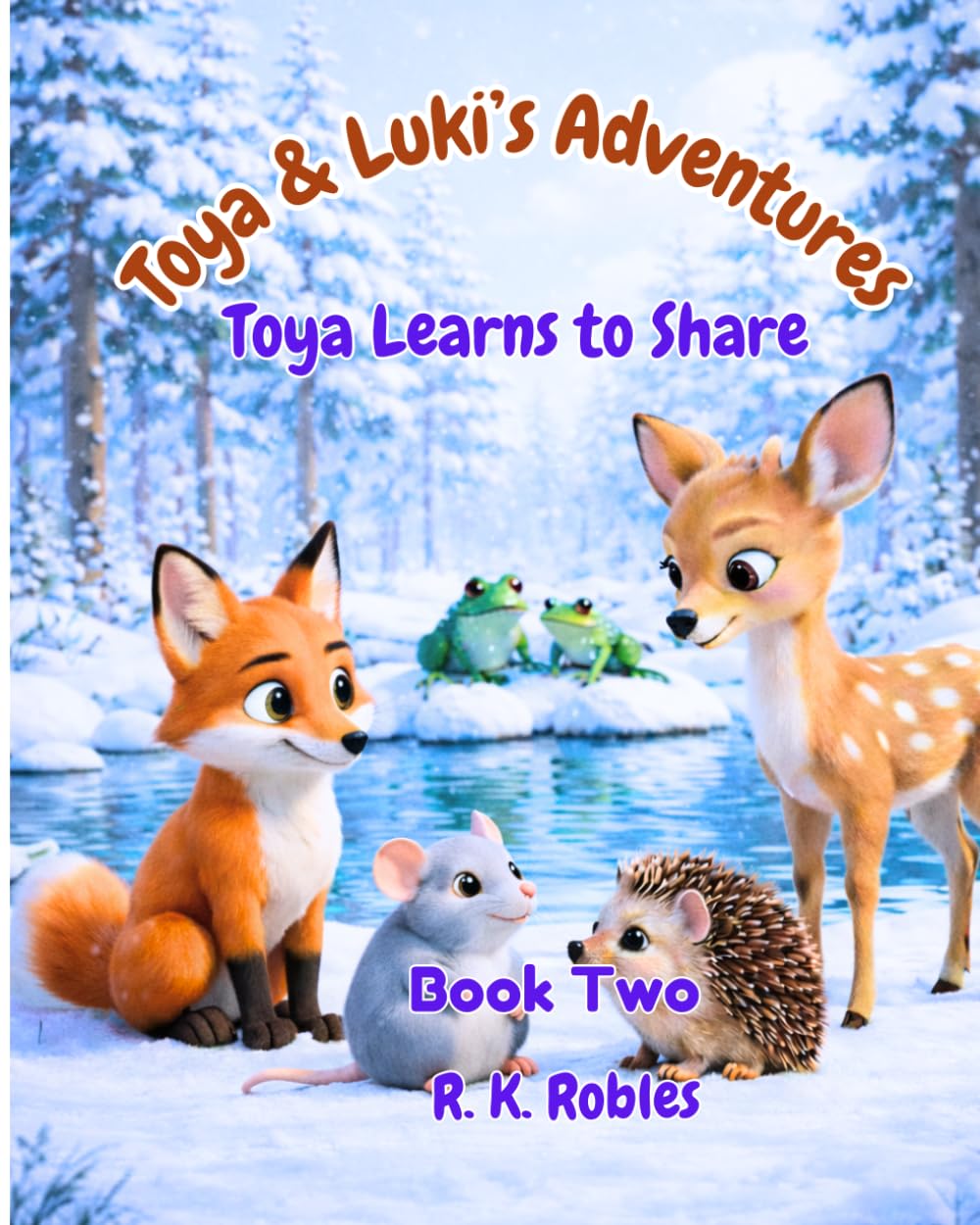 Toya & Luki's Adventures: Toya Learns to Share - A Heartwarming Story About Kindness, Sharing, and Second Chances (Book Two)