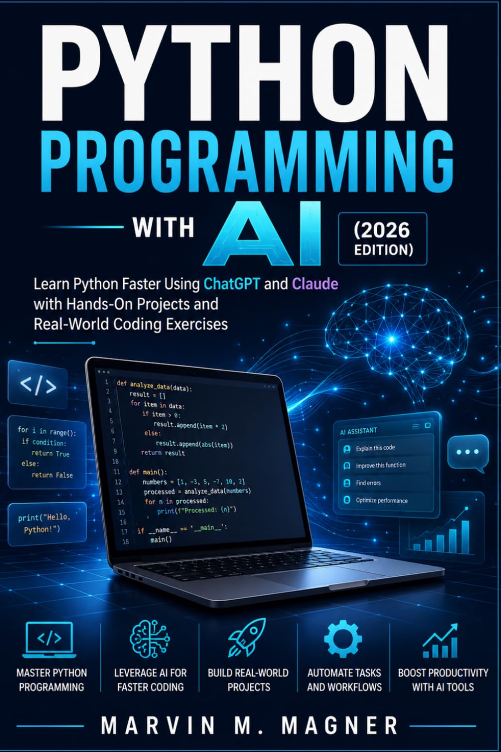 Python Programming with AI (2026 Edition): Learn Python Faster Using ChatGPT and Claude with Hands-On Projects and Real-World Coding Exercises (Marvin M. Magner Future Tech Series)