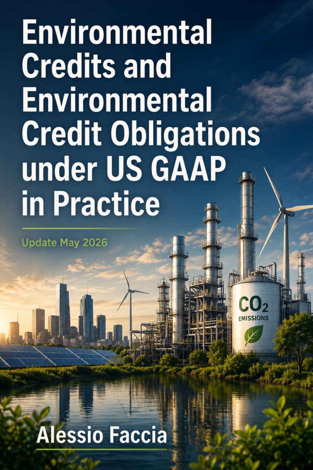 Environmental Credits and Environmental Credit Obligations under US GAAP in Practice: A Practical Guide to FASB Topic 818, Recognition, Measurement, Disclosure, Journal Entries, Compliance Credits