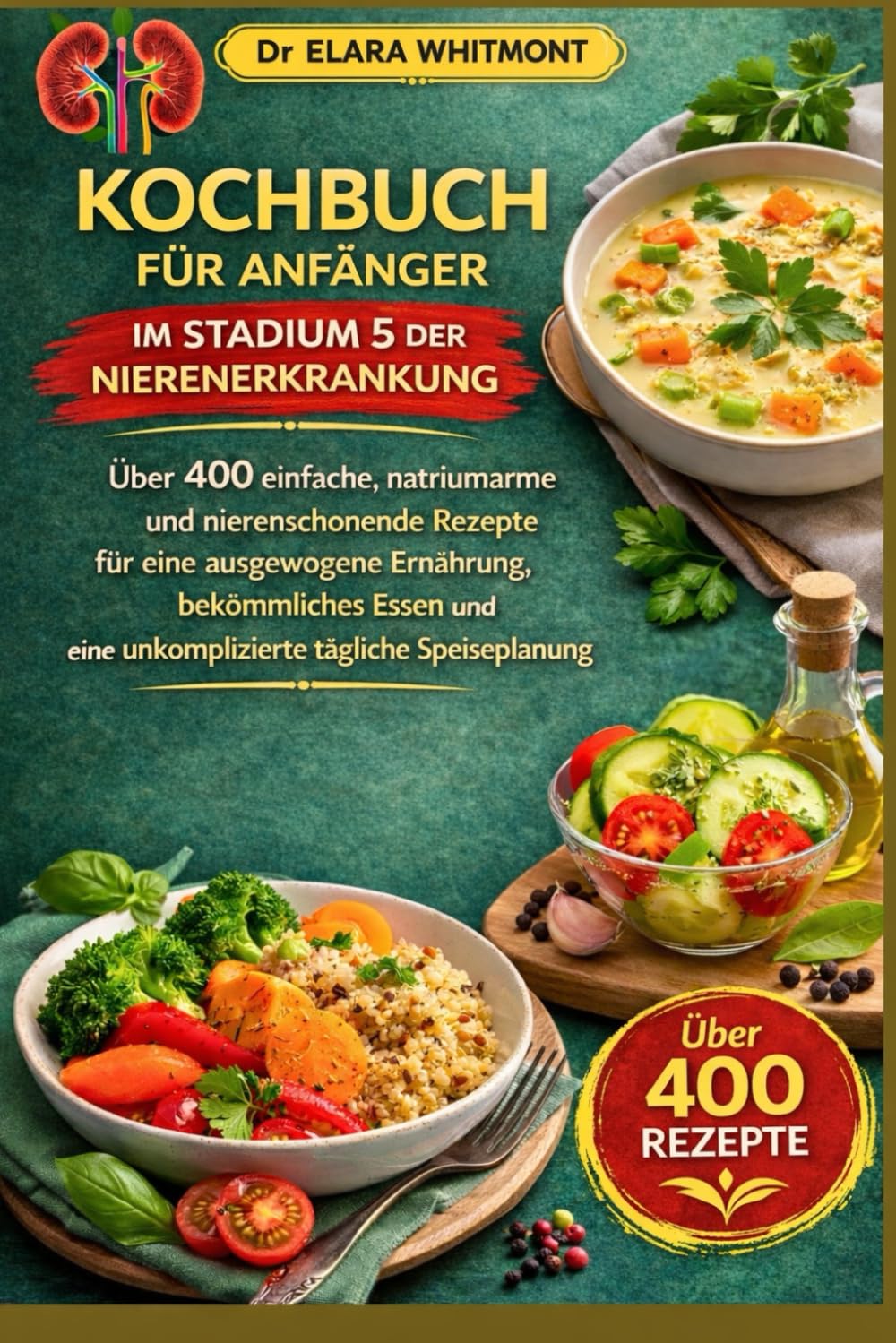 KOCHBUCH FÜR ANFÄNGER IM STADIUM 5 DER NIERENERKRANKUNG: Über 400 einfache, natriumarme und nierenschonende Rezepte für eine ausgewogene Ernährung, ... eine unkomplizierte tägliche Speiseplanung
