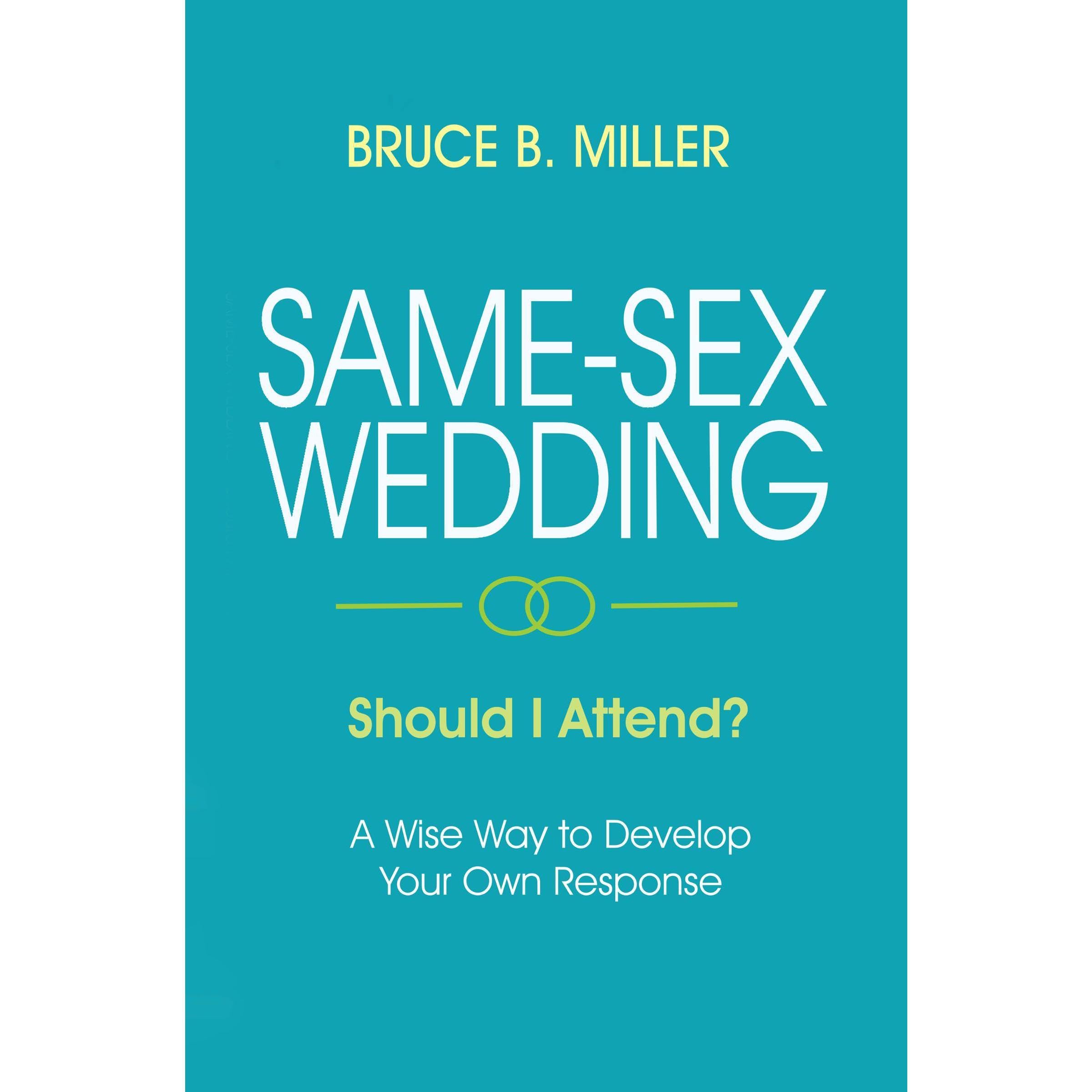 Same-Sex Wedding - Should I Attend?: A Wise Way to Develop Your Own Response