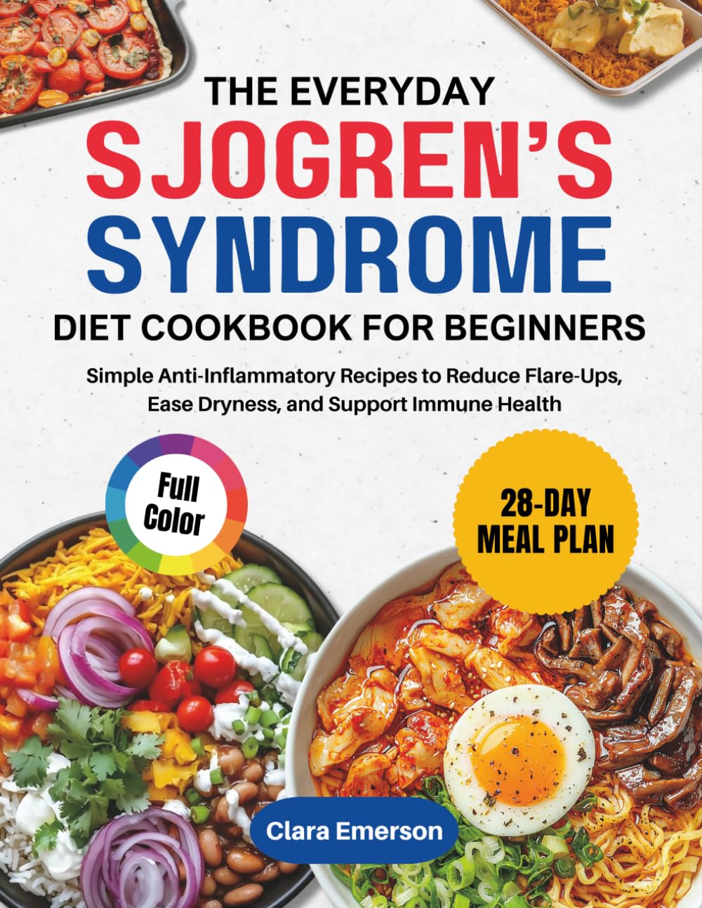 The Everyday Sjogren’s Syndrome Diet Cookbook for Beginners: Simple Anti-Inflammatory Recipes to Reduce Flare-Ups, Ease Dryness, and Support Immune Health