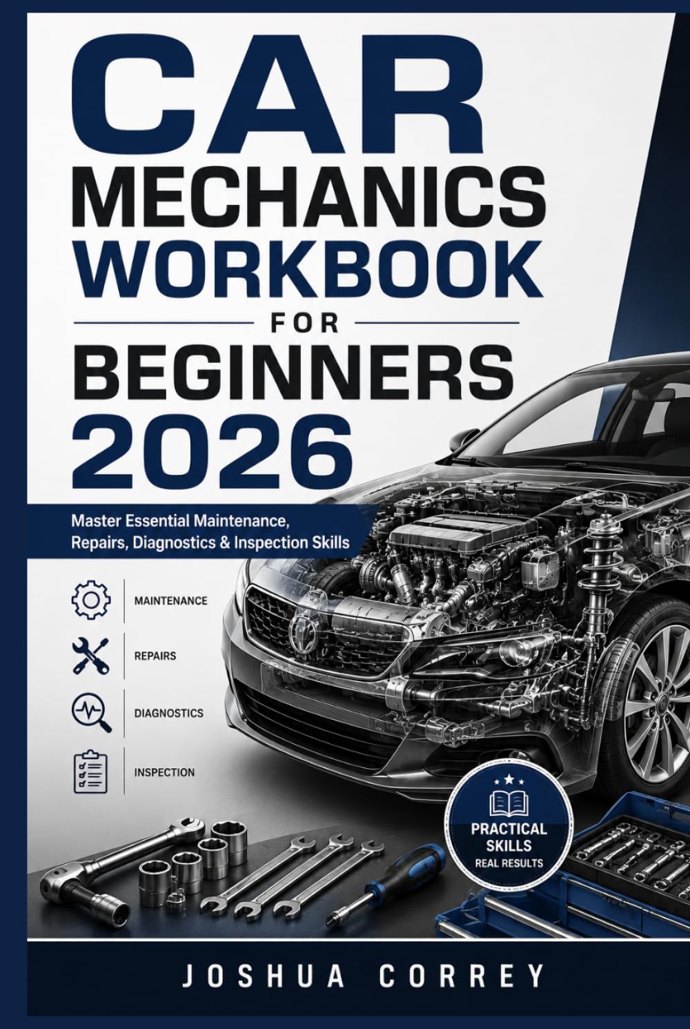 Car Mechanics Workbook for Beginners 2026: Master Essential Maintenance, Repairs, Diagnostics & Inspection Skills