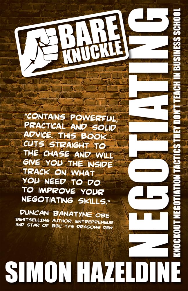 Bare Knuckle Negotiating: Knockout Negotiation Tactics They Won't Teach You At Business School