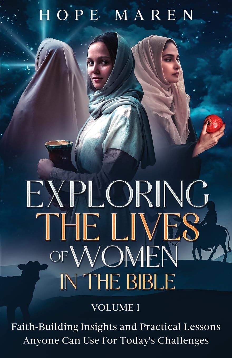 Exploring the Lives of Women in the Bible: Faith-Building Insights and Practical Lessons Anyone Can Use for Today's Challenges: 1