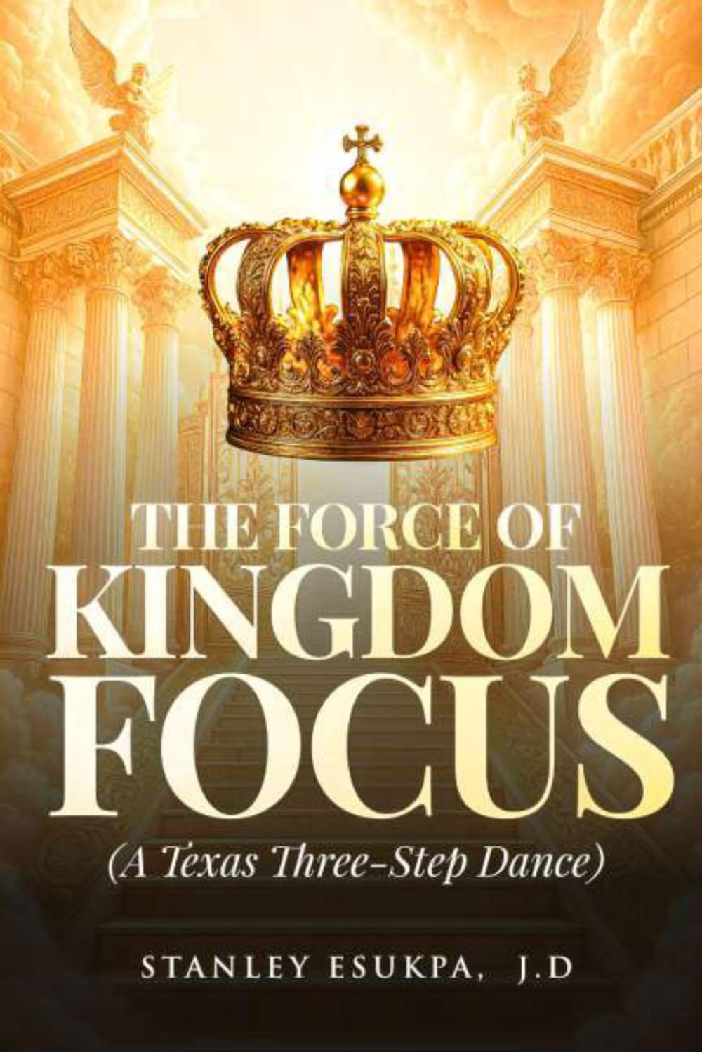THE FORCE OF KINGDOM FOCUS: A Texas Three-Step Dance
