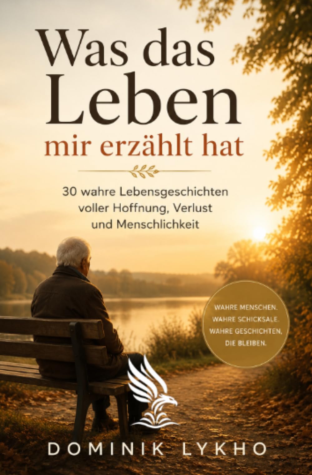 Was das Leben mir erzählt hat: 30 wahre Lebensgeschichten voller Hoffnung, Verlust und Menschlichkeit