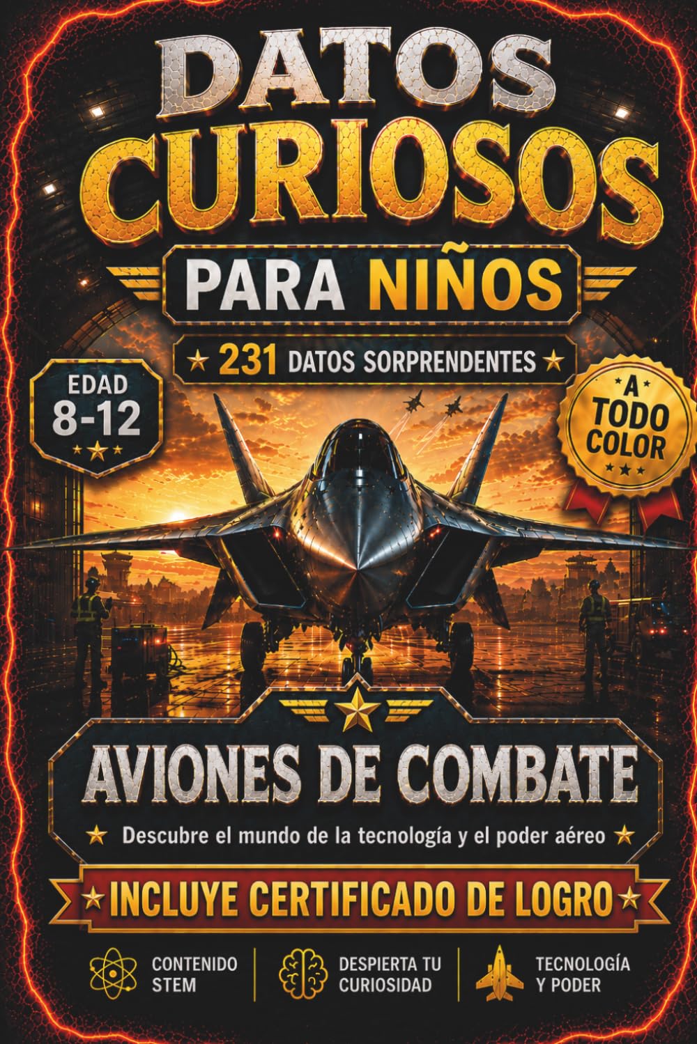 DATOS CURIOSOS PARA NIÑOS: AVIONES DE COMBATE: 231 datos curiosos • 11 aviones de combate increíbles • Ciencia, ingeniería y tecnología para niños de 8 a 12 años