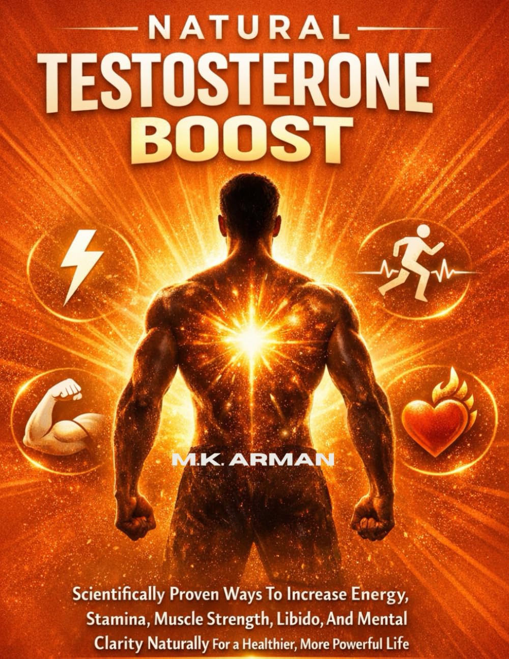 Natural Testosterone Boost: Scientifically Proven Ways To Increase Energy, Stamina, Muscle Strength, Libido, And Mental Clarity Naturally For A ... Powerful Life: 5 (Modern Masculinity Series)