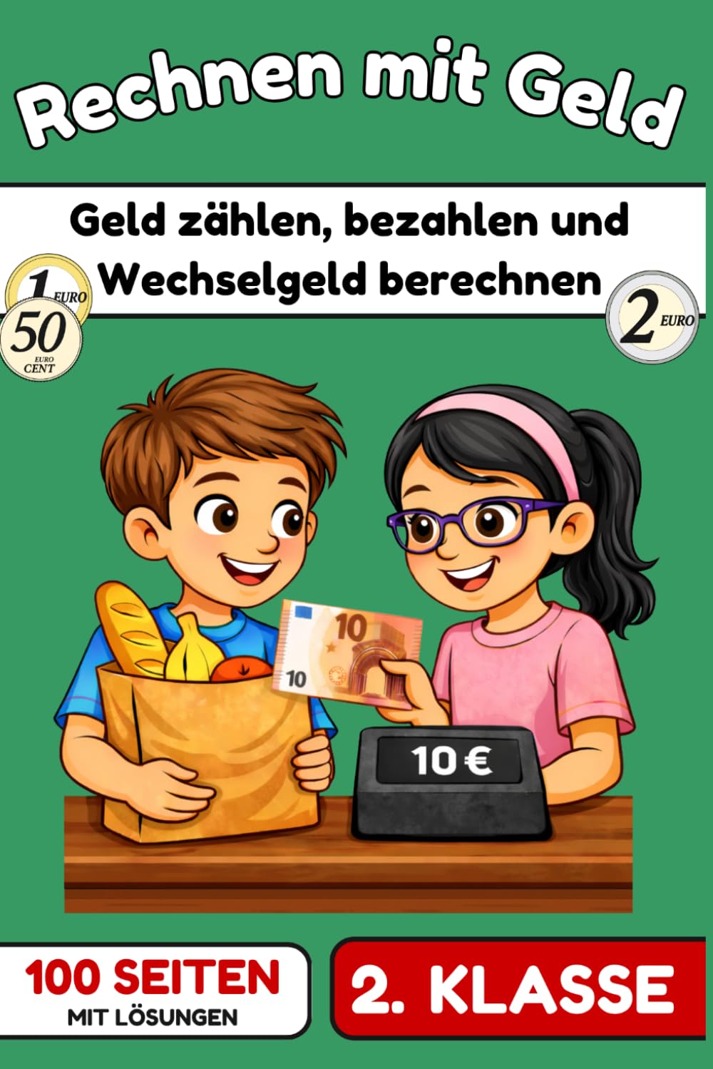 Rechnen mit Geld – Euro und Cent lernen: Übungsheft für die Grundschule (2. Klasse) – Geld zählen, bezahlen und Rückgeld berechnen | Mit Lösungen