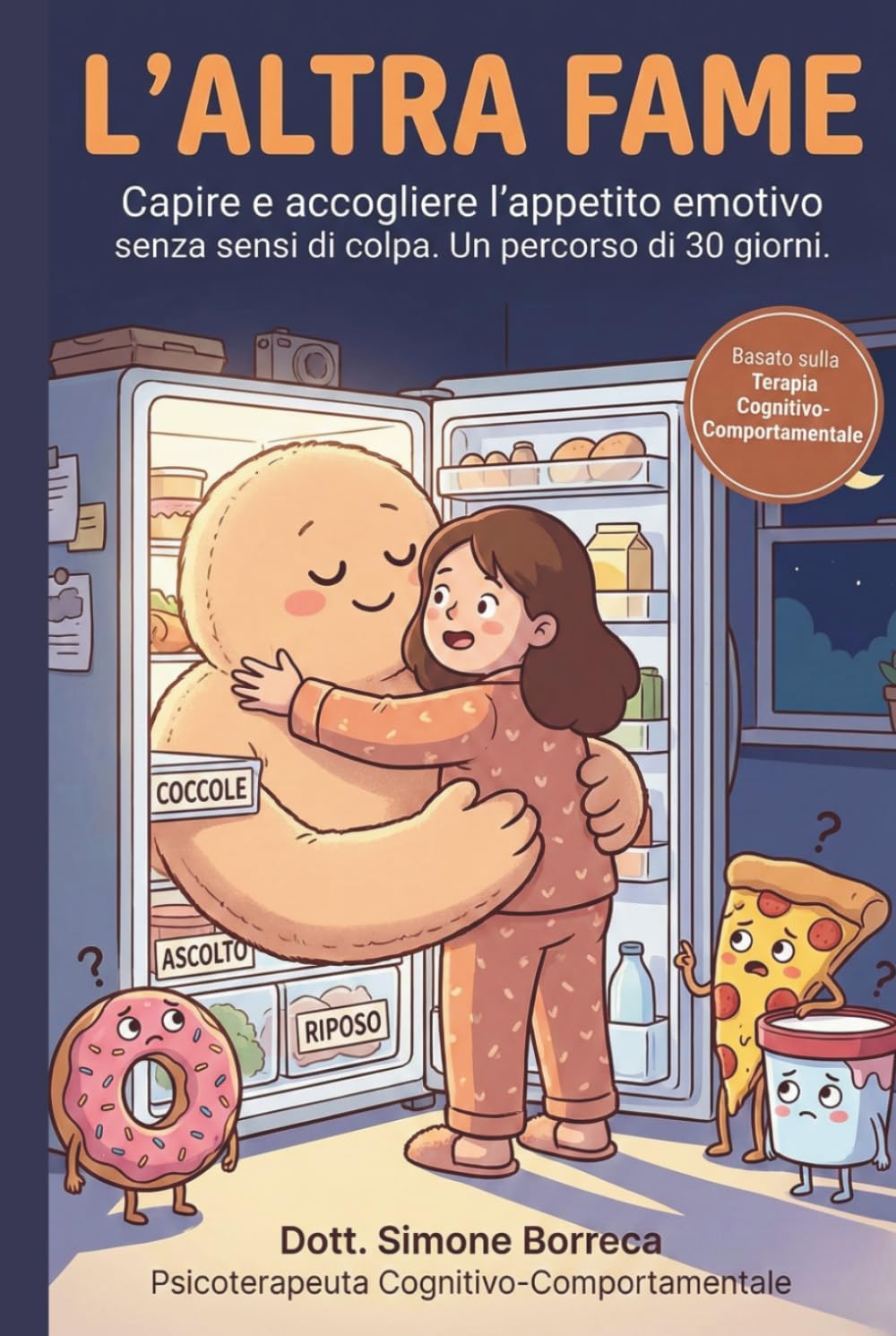 L'ALTRA FAME: Capire e accogliere l'appetito emotivo senza sensi di colpa. Un percorso pratico di 30 giorni basato sulla Terapia Cognitivo-Comportamentale. Versione a colori