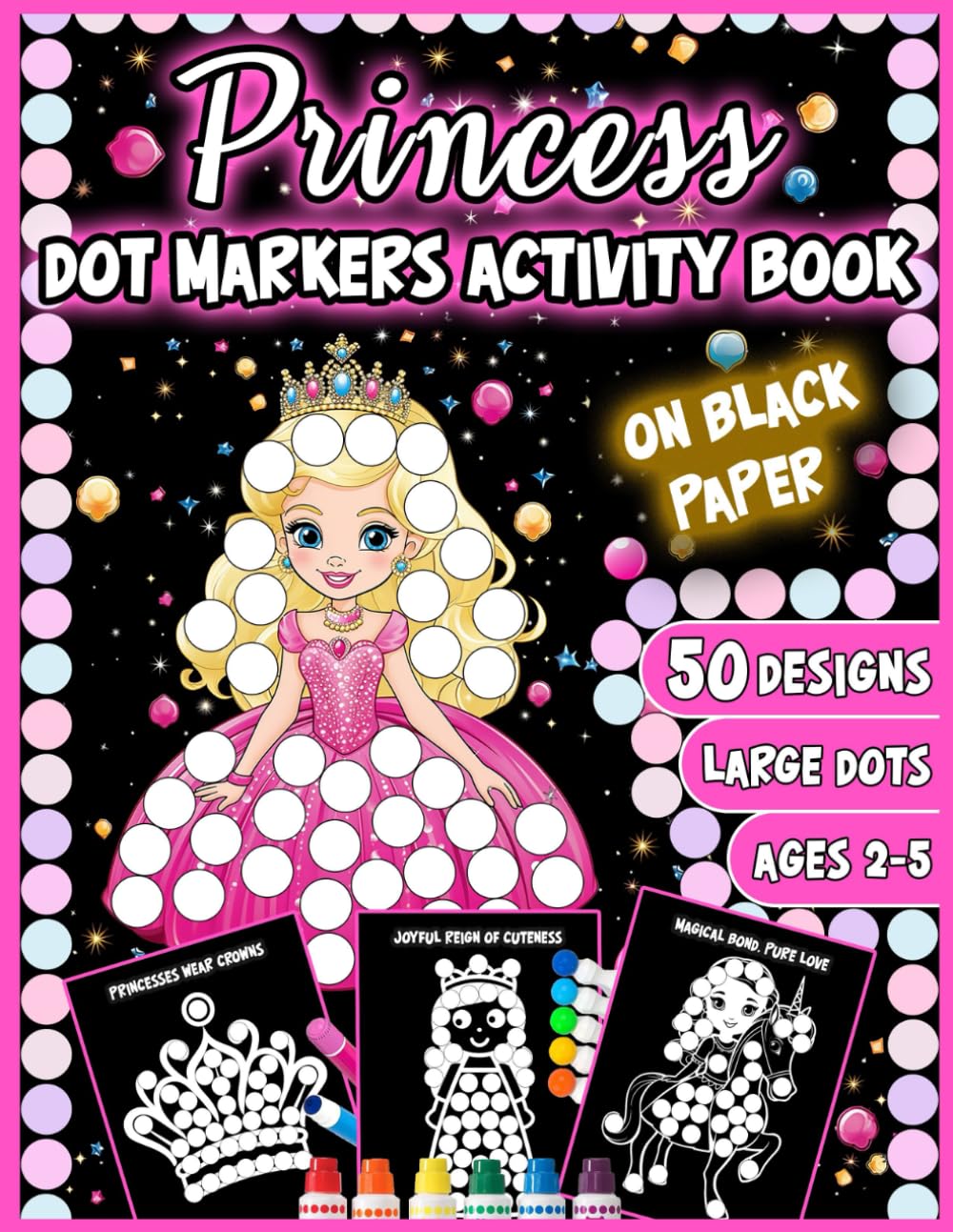 Princess Dot Markers Activity Book: 50 Illustrated Designs of Princesses, Unicorns, Crowns, Castles with Large Dots for Kids |Ages 2-5| to Color ... Activity Books for Kids on Black Paper)