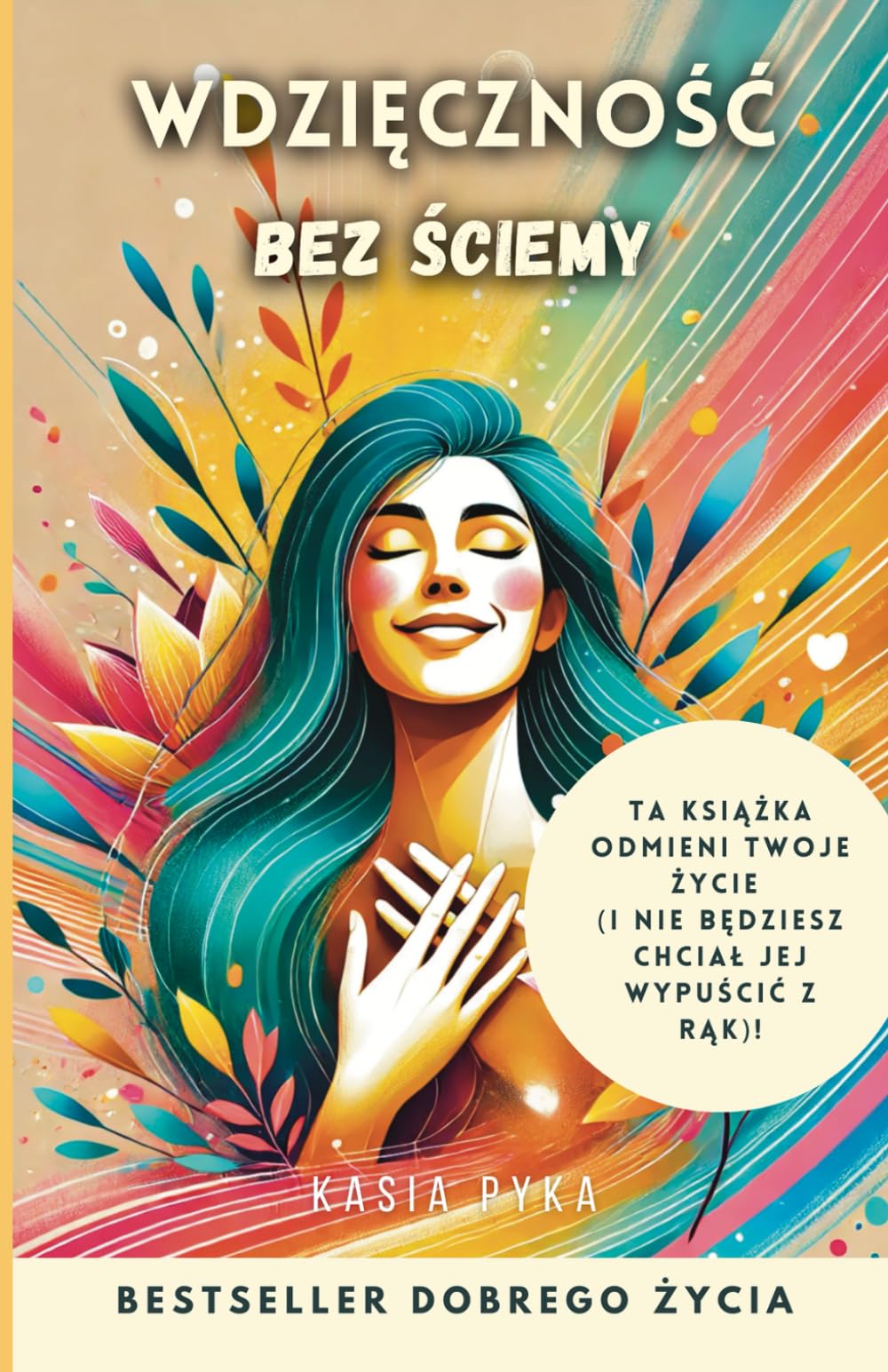 Wdzięczność bez ściemy - Ta książka odmieni Twoje życie: (I nie będziesz chciał wypuścić jej z rąk)