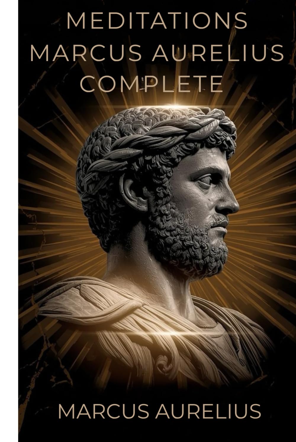 Meditations Marcus Aurelius Complete: Stoicism Philosophy Full Text 12 Books New Edition