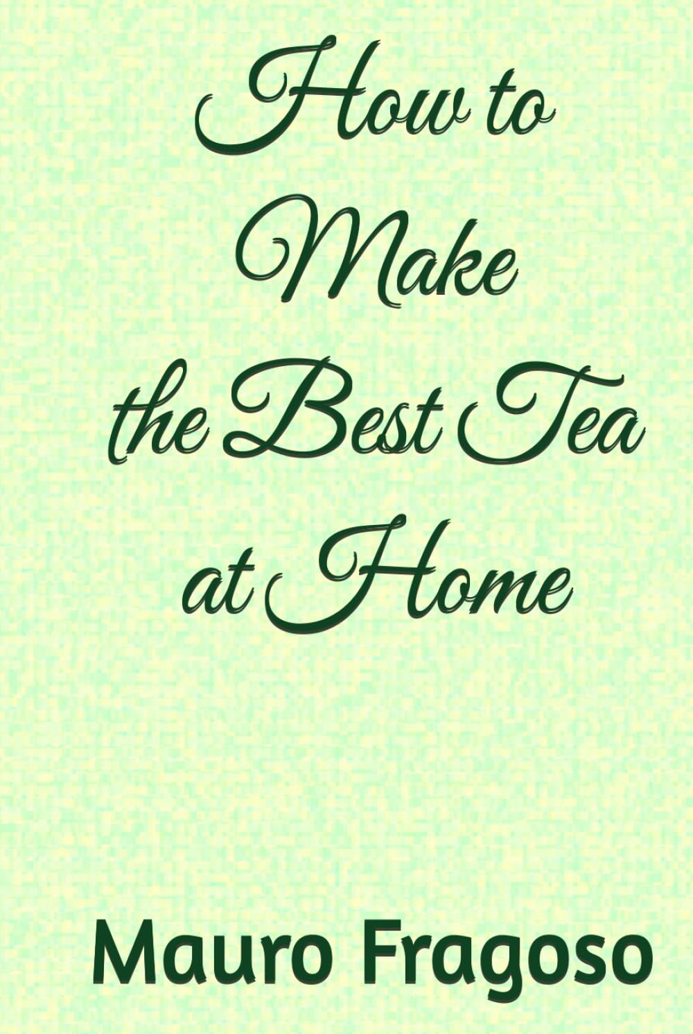 How to Make the Best Tea at Home (Hot and Cold Drinks)