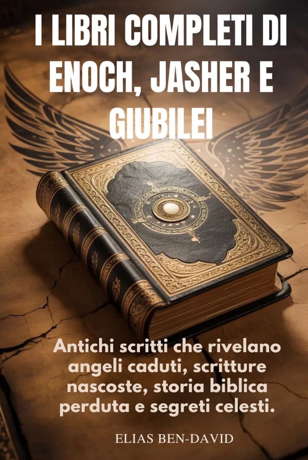 I LIBRI COMPLETI DI ENOCH, JASHER E GIUBILEI: Antichi scritti che rivelano angeli caduti, scritture nascoste, storia biblica perduta e segreti celesti.