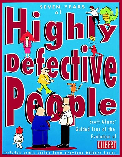 Seven Years of Highly Defective People: Scott Adams' Guided Tour of the Evolution of Dilbert