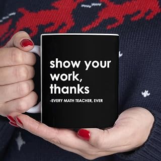Show Your Work Thanks Every Math Teacher Ever Funny Math BlackMug, Tea Mug, Tea Cup, Coffee Cup