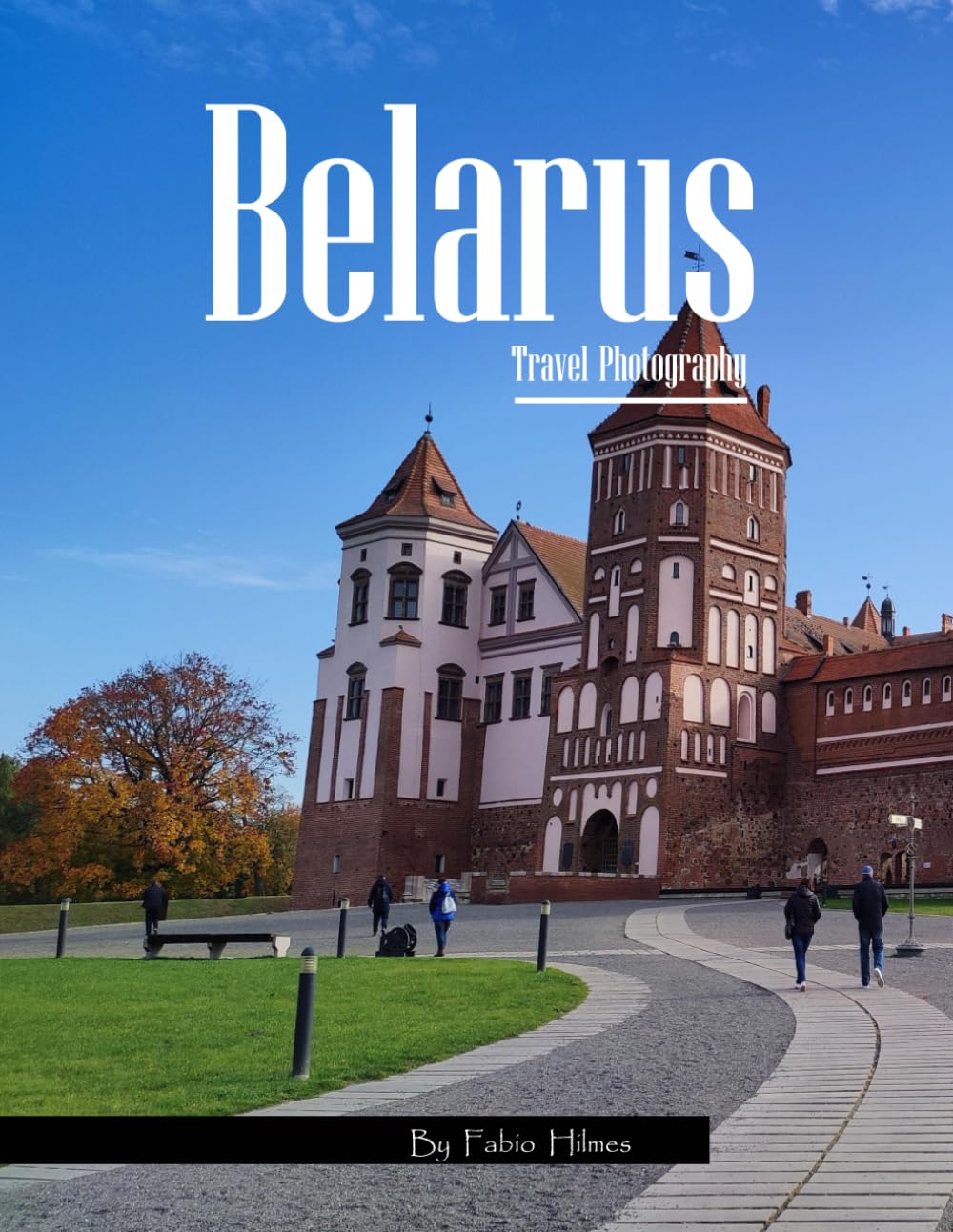 Belarus Travel Photography: Discover Belarus, from Historic Fortresses and Castles to Spiritual Landmarks – with High-Quality Photos (Travel Coffee Table Books)