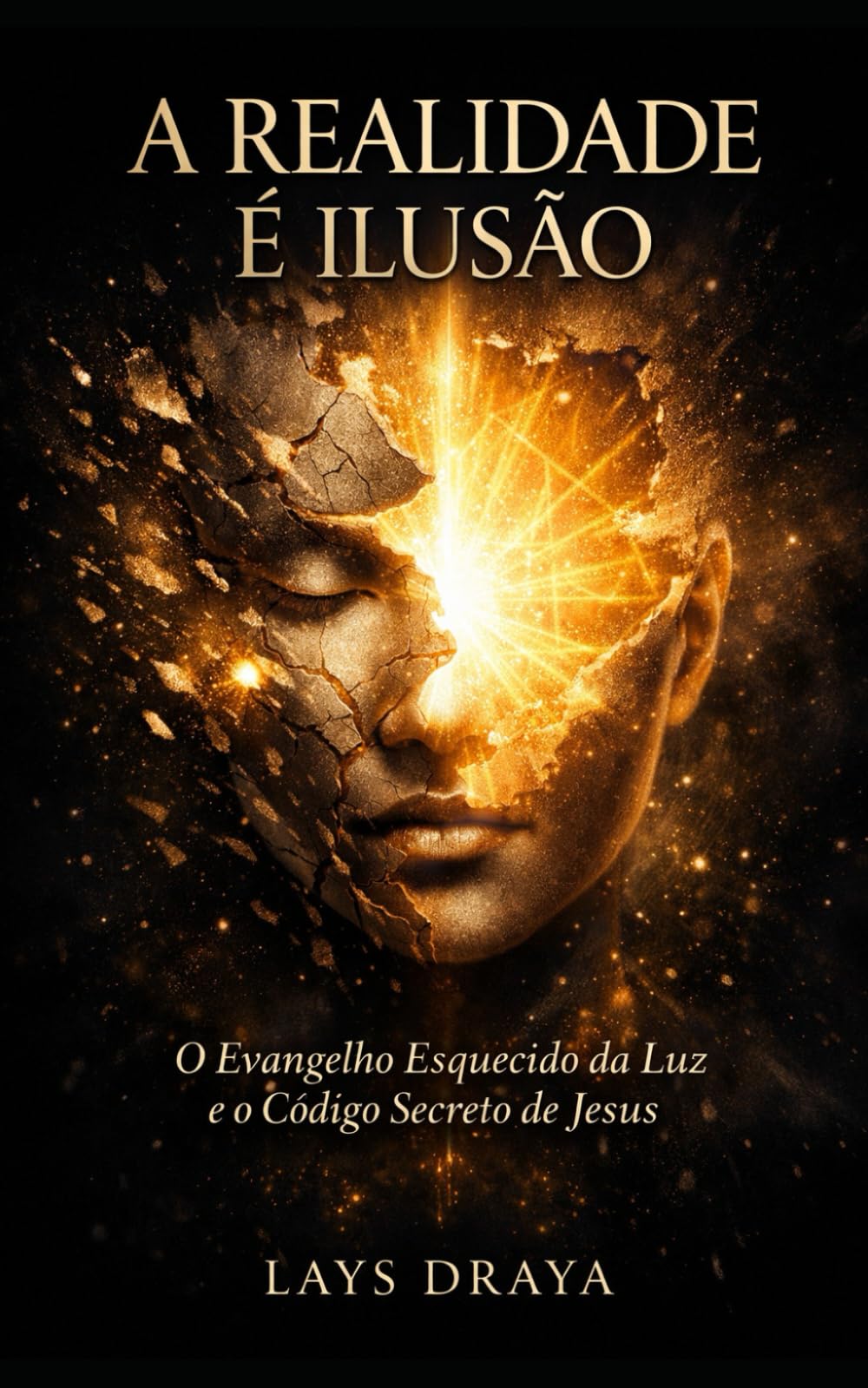 A Realidade é Ilusão: O Evangelho Esquecido de Luz e o Código Secreto de Jesus