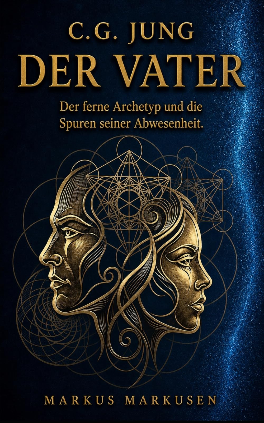 C.G. Jung und der Vater: Der ferne Archetyp und die Spuren seiner Abwesenheit (C. G. Jung Sammlung)