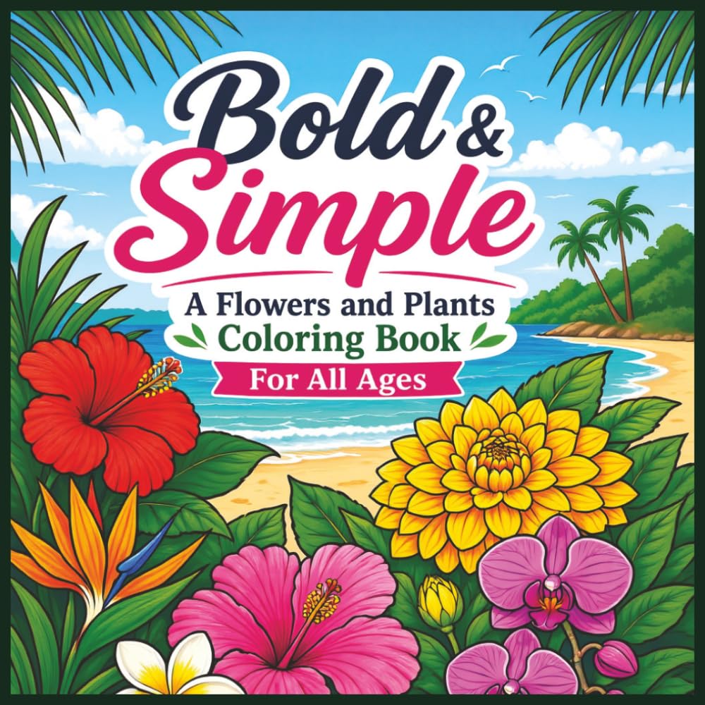 Bold & Simple - A Flowers and Plants Coloring Book For All Ages