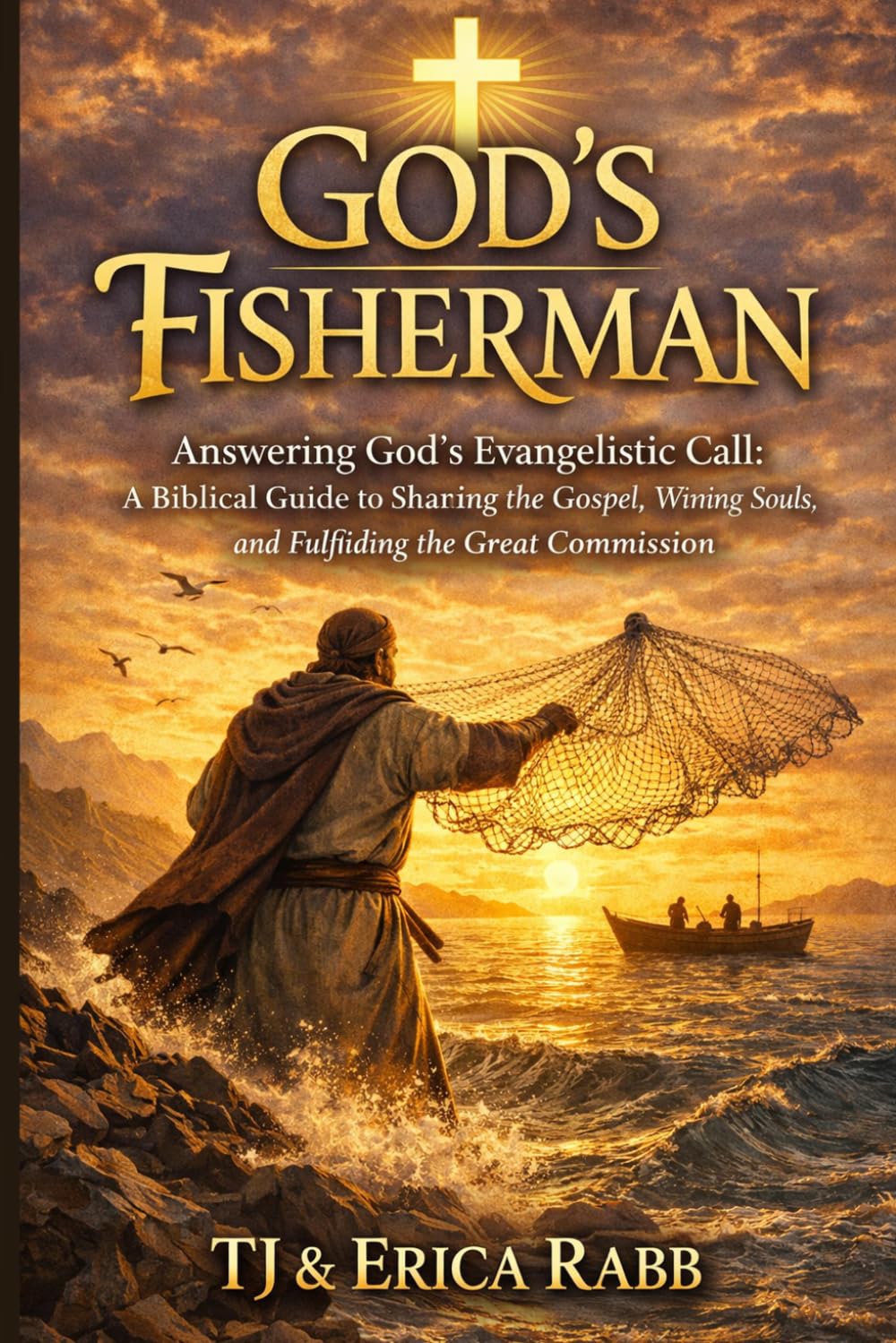 God's Fisherman: Answering God’s Evangelistic Call: A Biblical Guide to Sharing the Gospel, Winning Souls, and Fulfilling the Great Commission