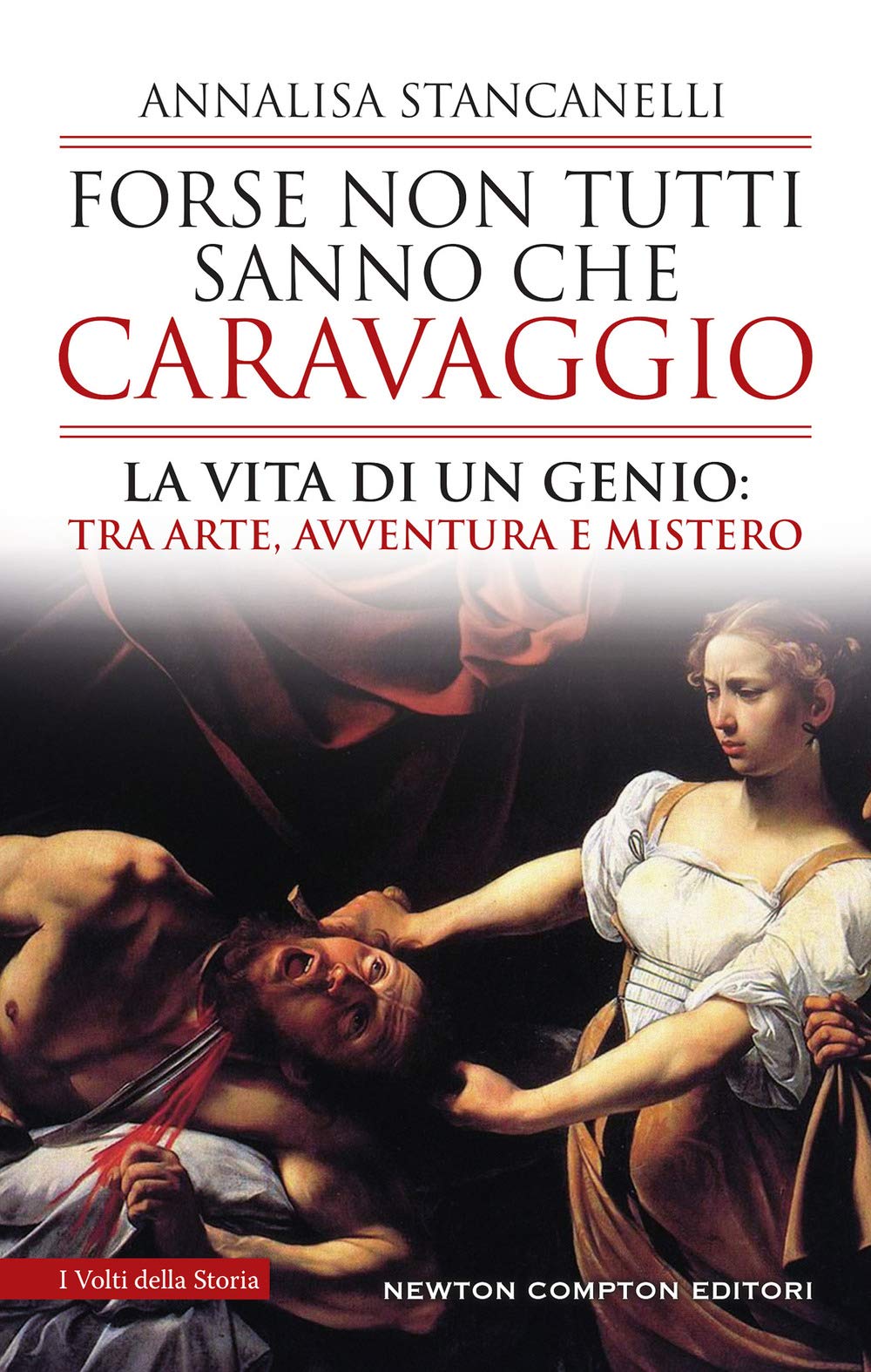 Forse Non Tutti Sanno Che Caravaggio. La Vita Di Un Genio: Tra Arte, Avventura E Mistero - 4