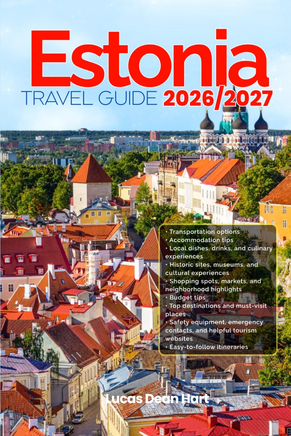 ESTONIA TRAVEL GUIDE 2026/2027: From Arrival to Departure, a Well-Detailed Guide to Help You Know ESTONIA in Half the Time with Easy Itineraries, ... Budget Advice, and Top Attractions.