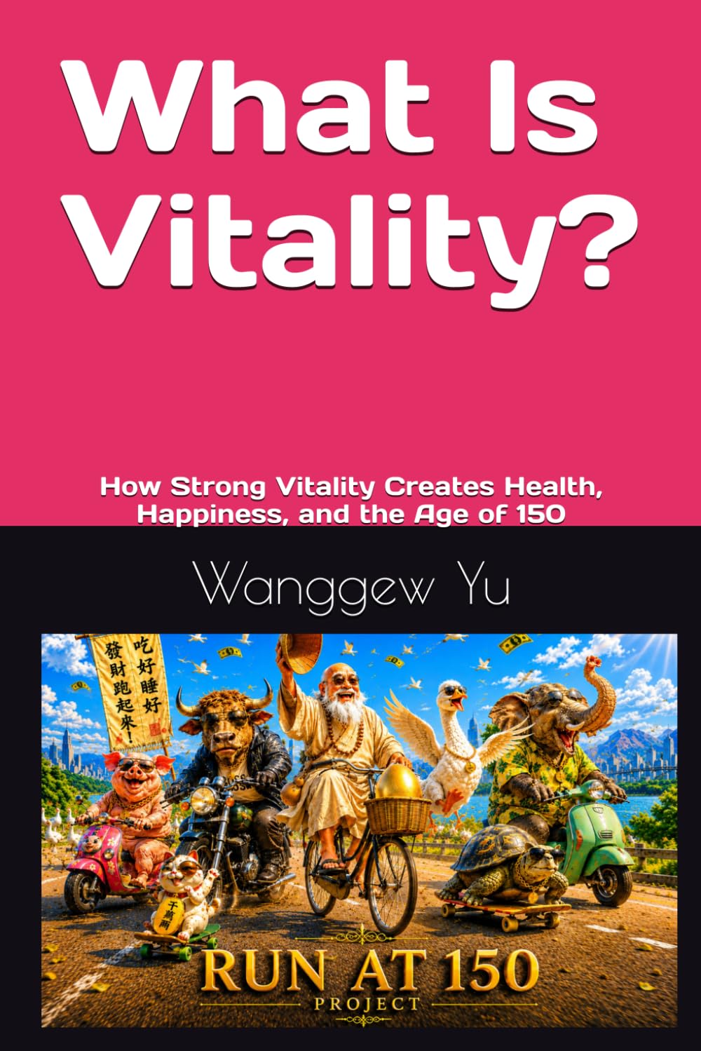 What Is Vitality: How Strong Vitality Creates Health, Happiness, and the Age of 150 (THE RUN AT 150 PROJECT)
