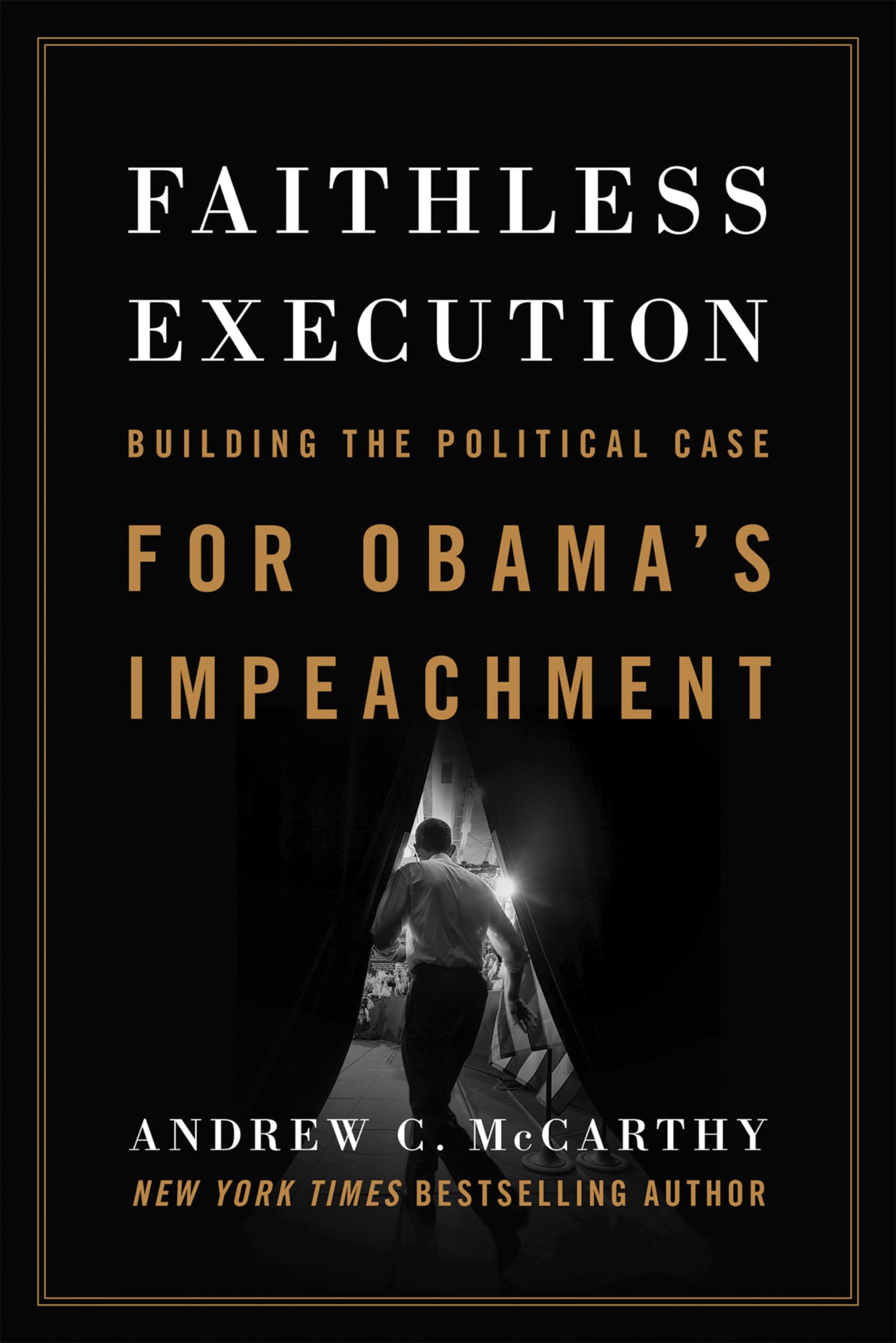 Faithless Execution: Building the Political Case for Obamaa's Impeachment