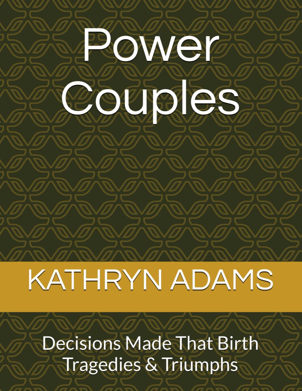 Power Couples: Decisions Made That Birth Tragedies & Triumphs