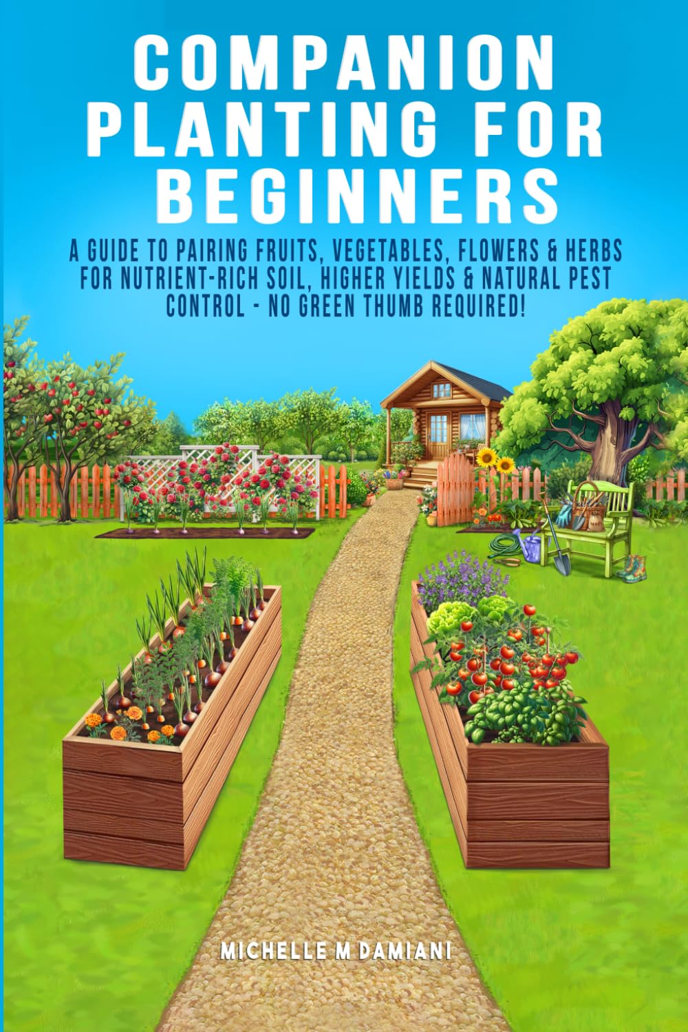 Companion Planting For Beginners: A Guide To Pairing Fruits, Vegetables, Flowers & Herbs For Nutrient-Rich Soil, Higher Yields & Natural Pest Control ... With Confidence: A Beginner Gardening Series)      Paperback – December 17, 2024