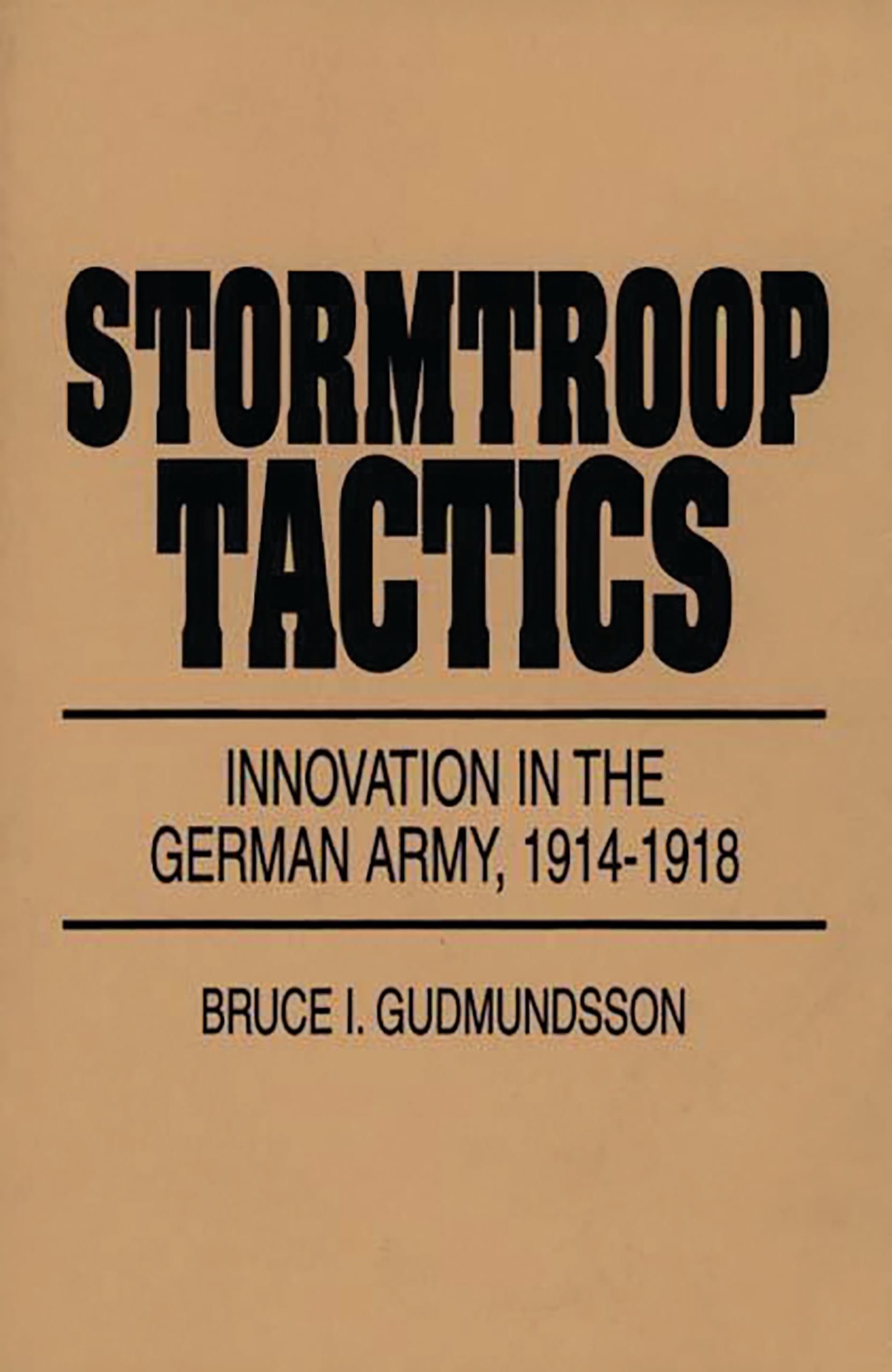 Stormtroop Tactics: Innovation in the German Army, 1914-1918