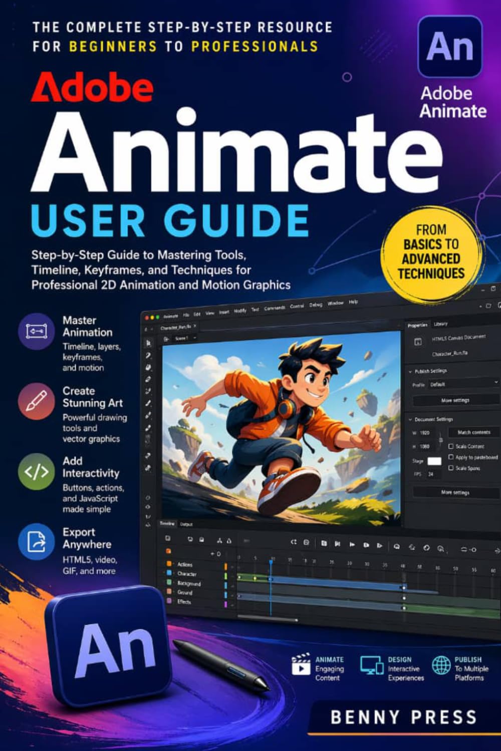 Adobe Animate User Guide: Step-by-Step Guide to Mastering Tools, Timeline, Keyframes, and Techniques for Professional 2D Animation and Motion Graphics