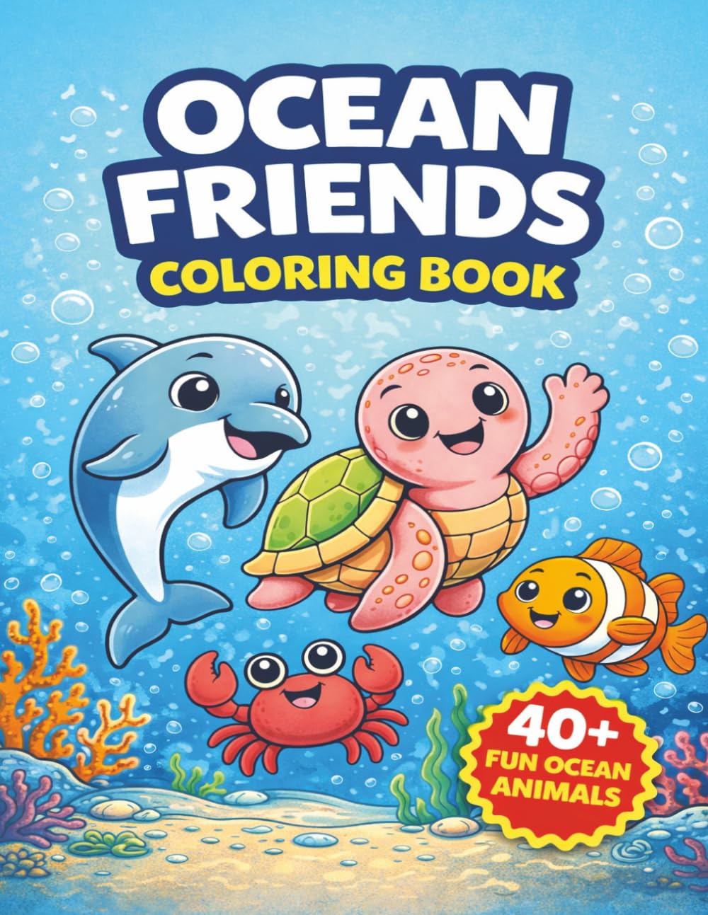Ocean Friends Coloring Book: Cute Ocean Animals Coloring Book for Kids Ages 3–7 | Dolphins, Turtles, Sharks & More