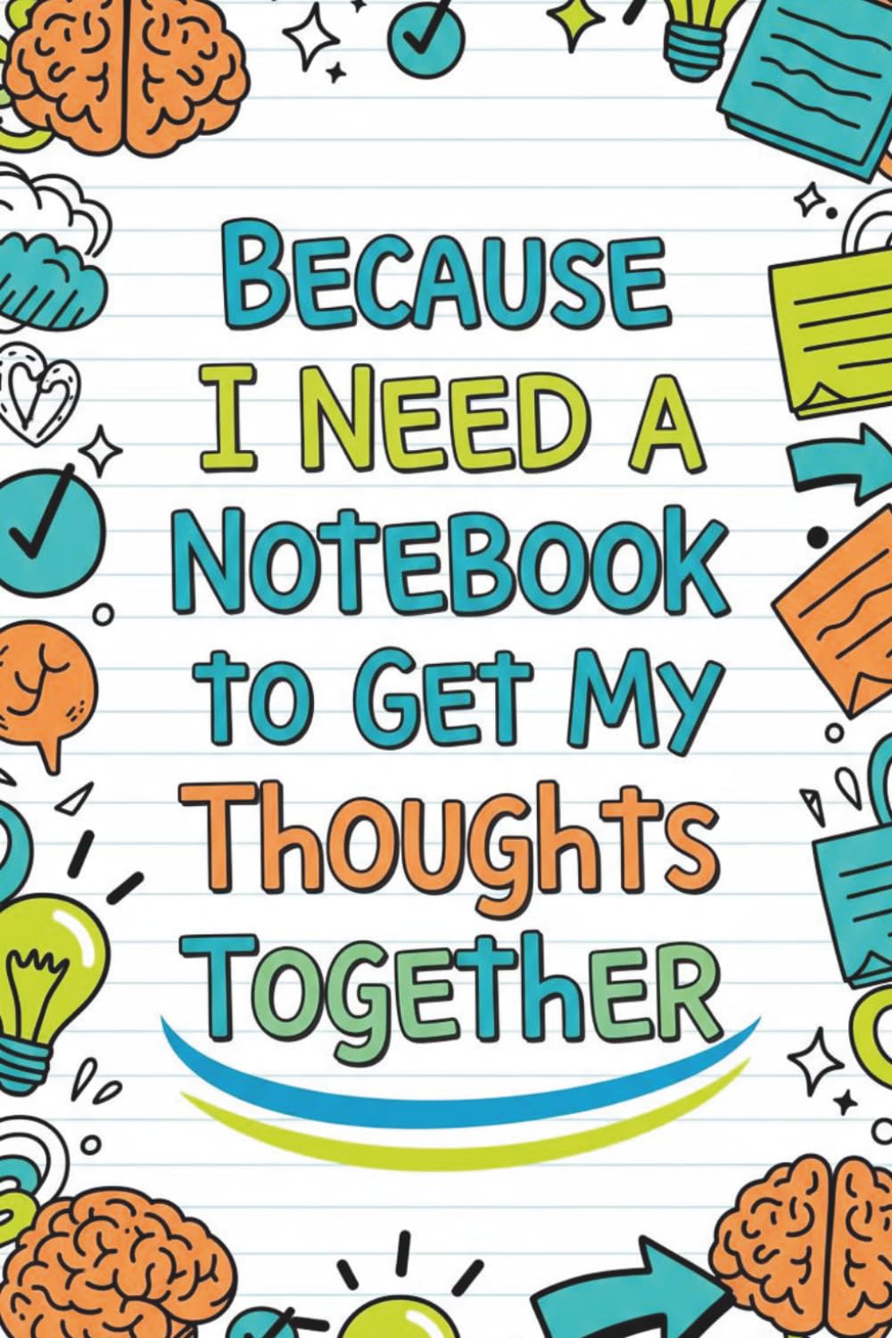 Denise The Life Coach Presents Because I Need A Notebook: To Get My Thoughts Together