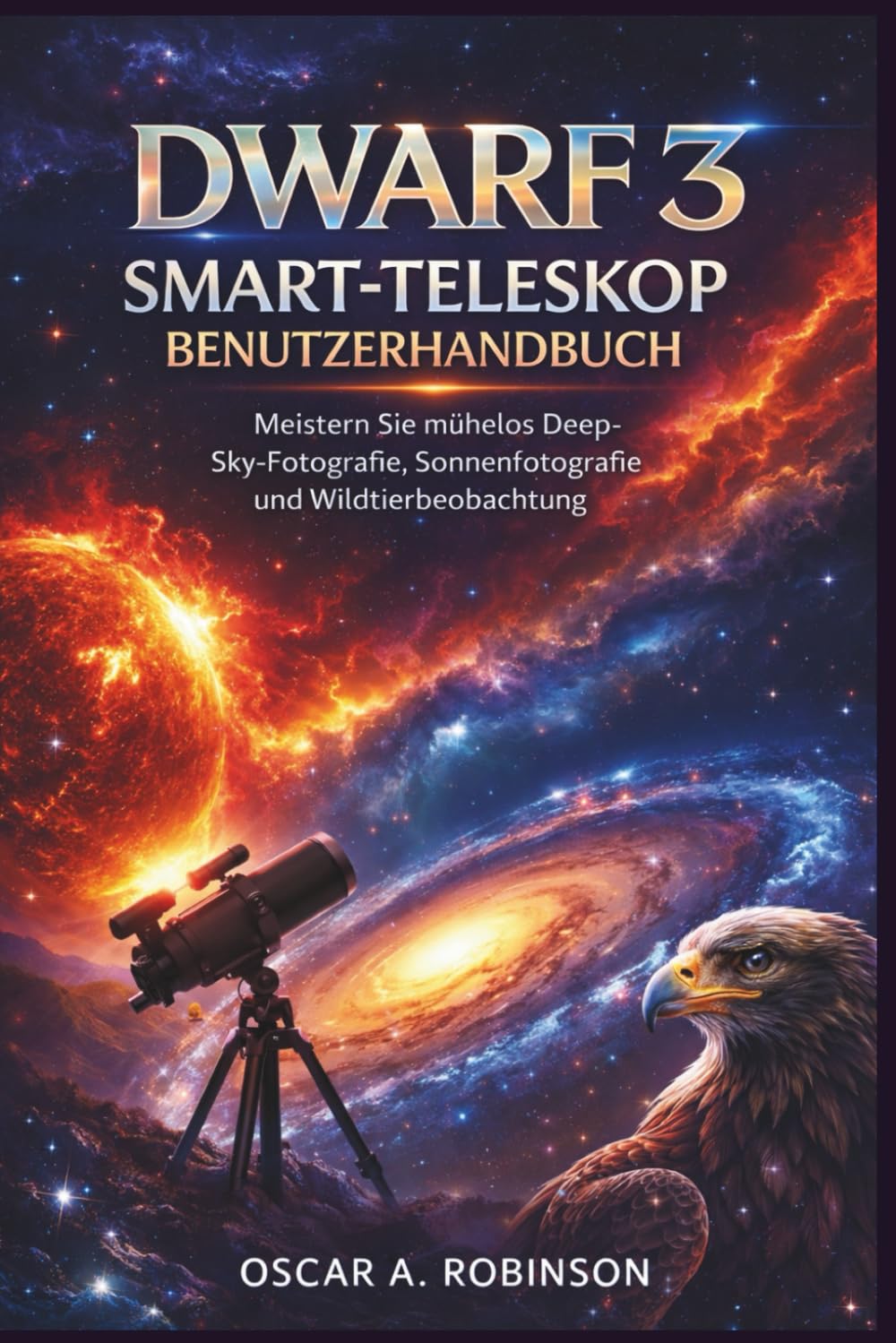 Dwarf 3 Smart-Teleskop Benutzerhandbuch: Meistern Sie mühelos Deep-Sky-Fotografie, Sonnenfotografie und Wildtierbeobachtung