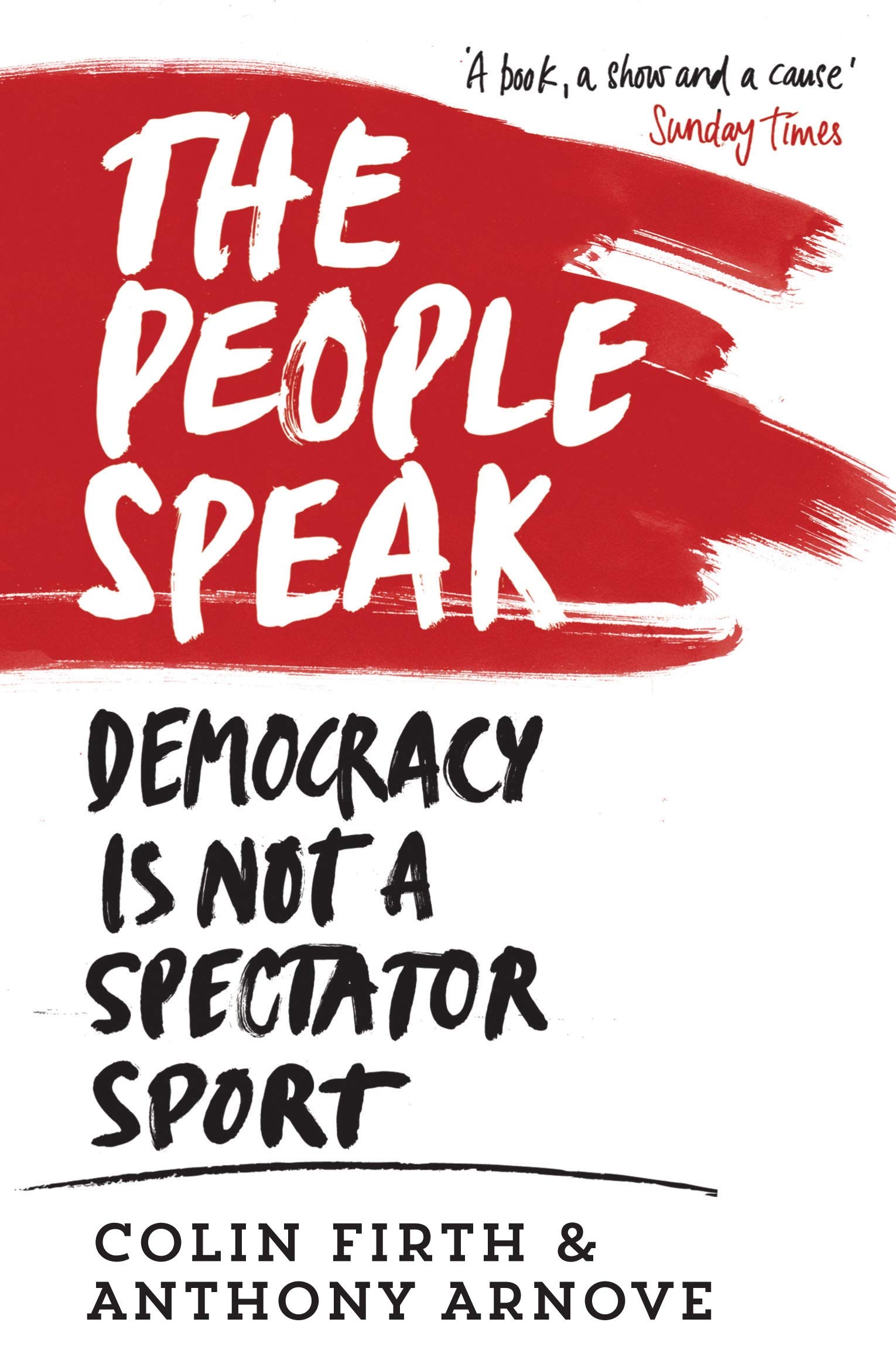 The People Speak: Democracy is Not a Spectator Sport by Colin Firth, Anthony...