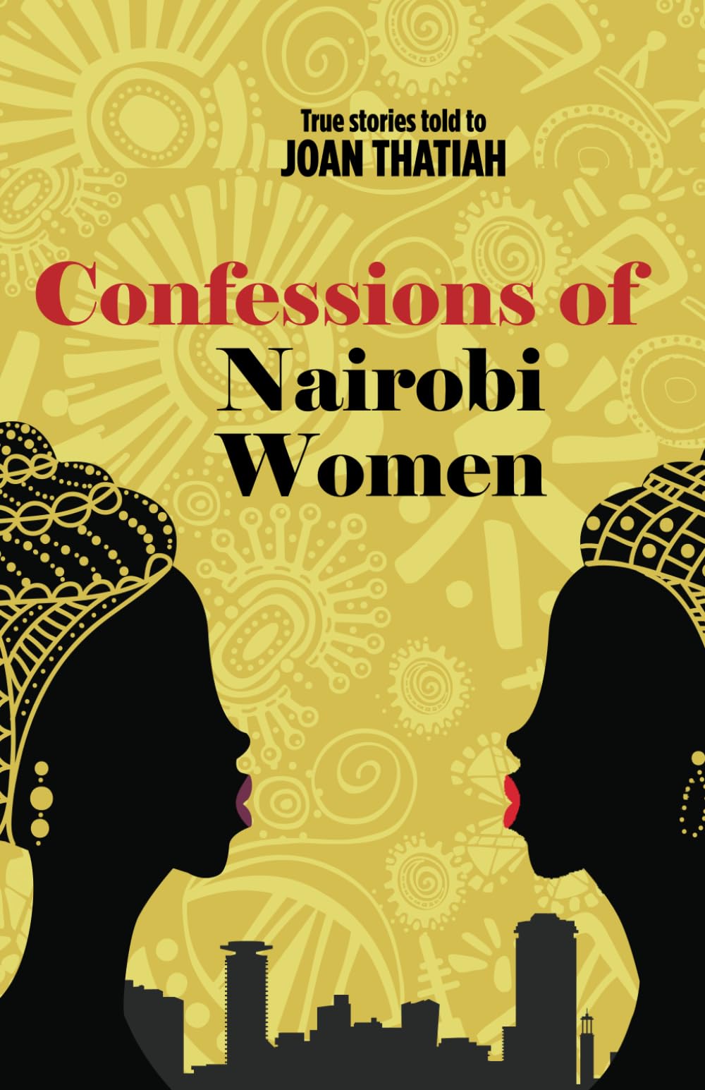 Confessions of Nairobi Women: True Stories told to Joan Thatiah