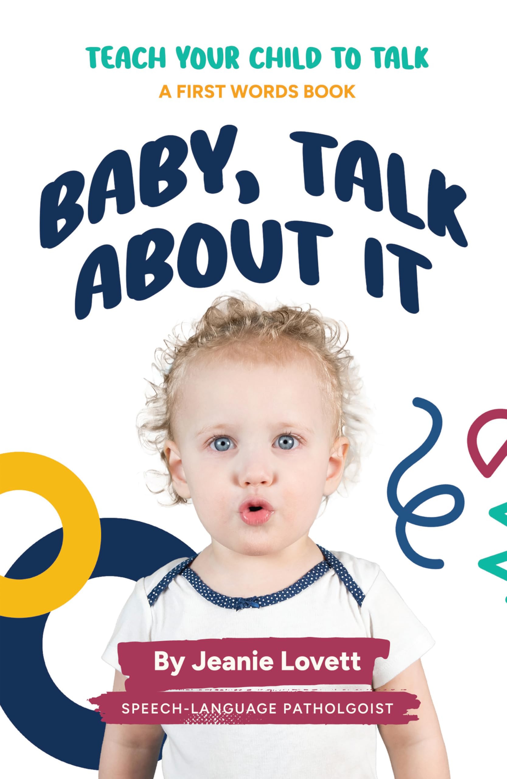 Baby, Talk About It: Teach Your Child to Talk: A First Words Book