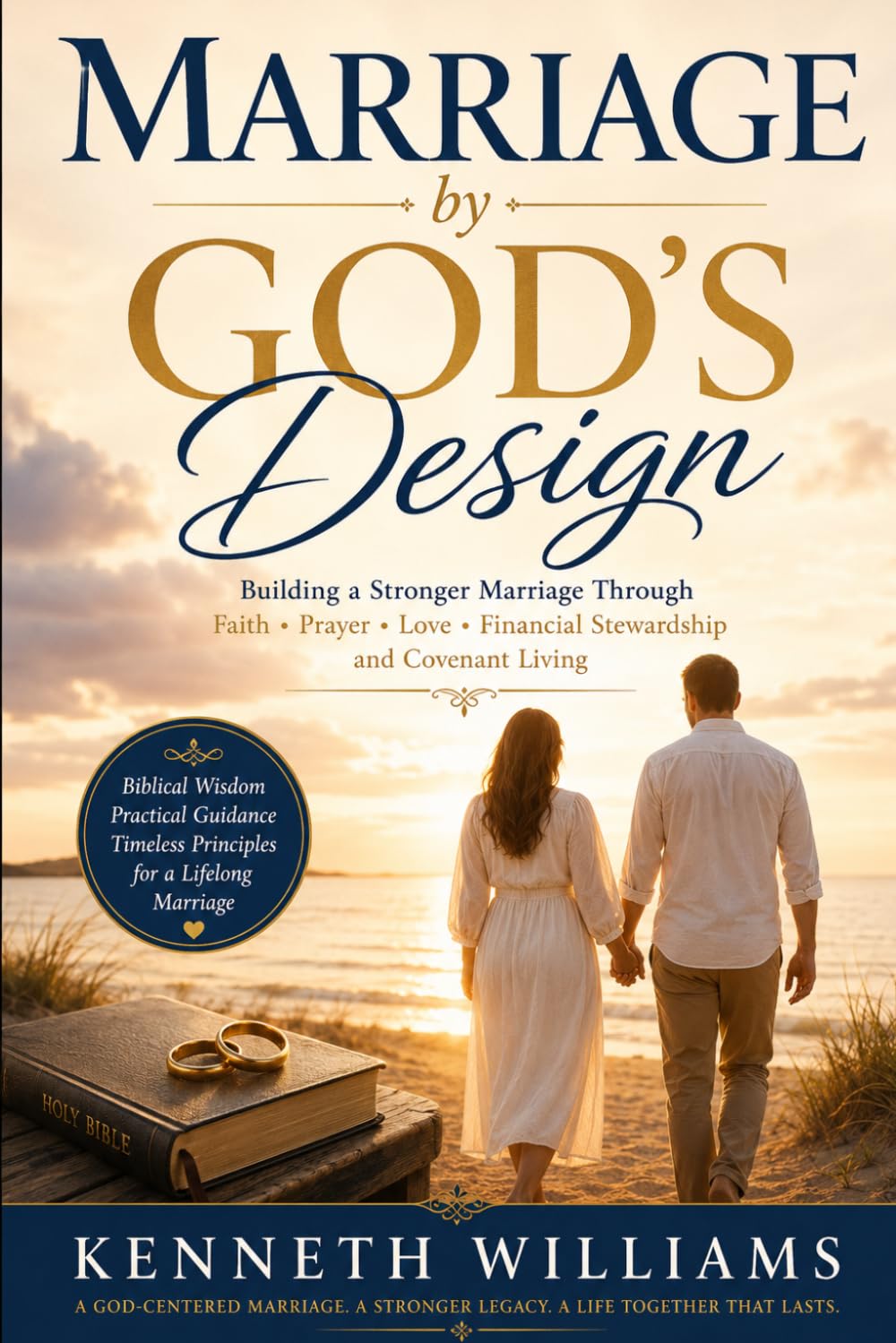 MARRIAGE BY GOD'S DESIGN: Building a Stronger Marriage through Faith, Prayer, Love, and Covenant Living