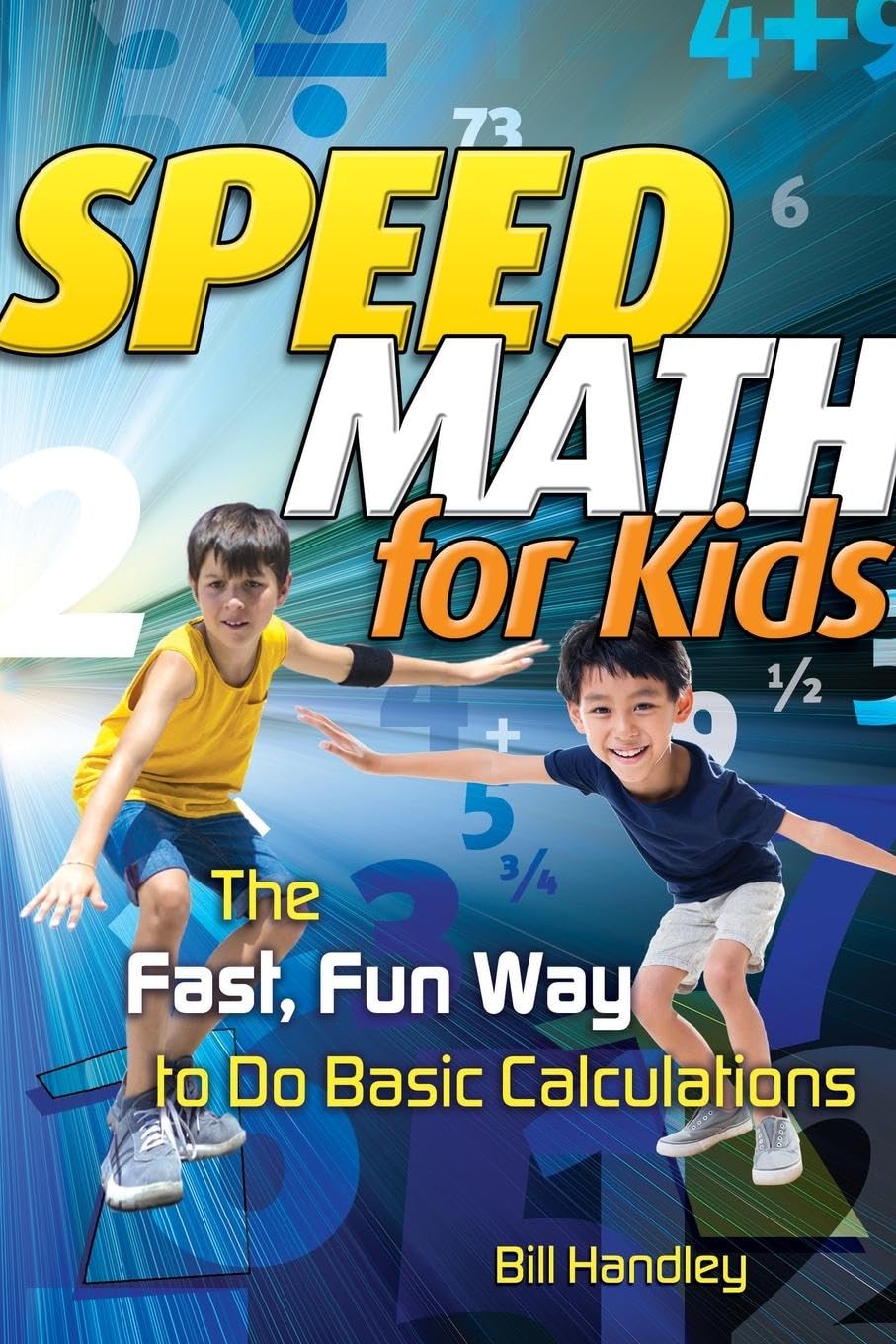 Speed Math for Kids: The Fast, Fun Way To Do Basic Calculations by Bill...