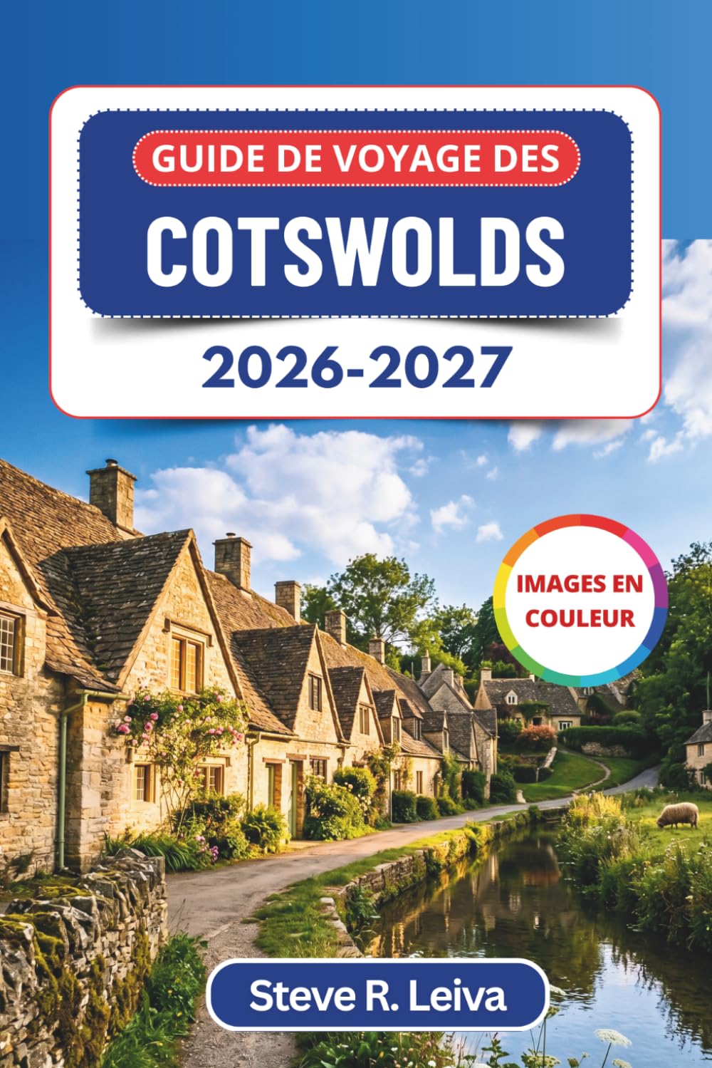 Guide de voyage des Cotswolds 2026-2027 (En couleur): Découvrez les villages de pierre dorée, les routes panoramiques, les sites historiques et les ... et cartes (Guide de voyage tout en couleurs)